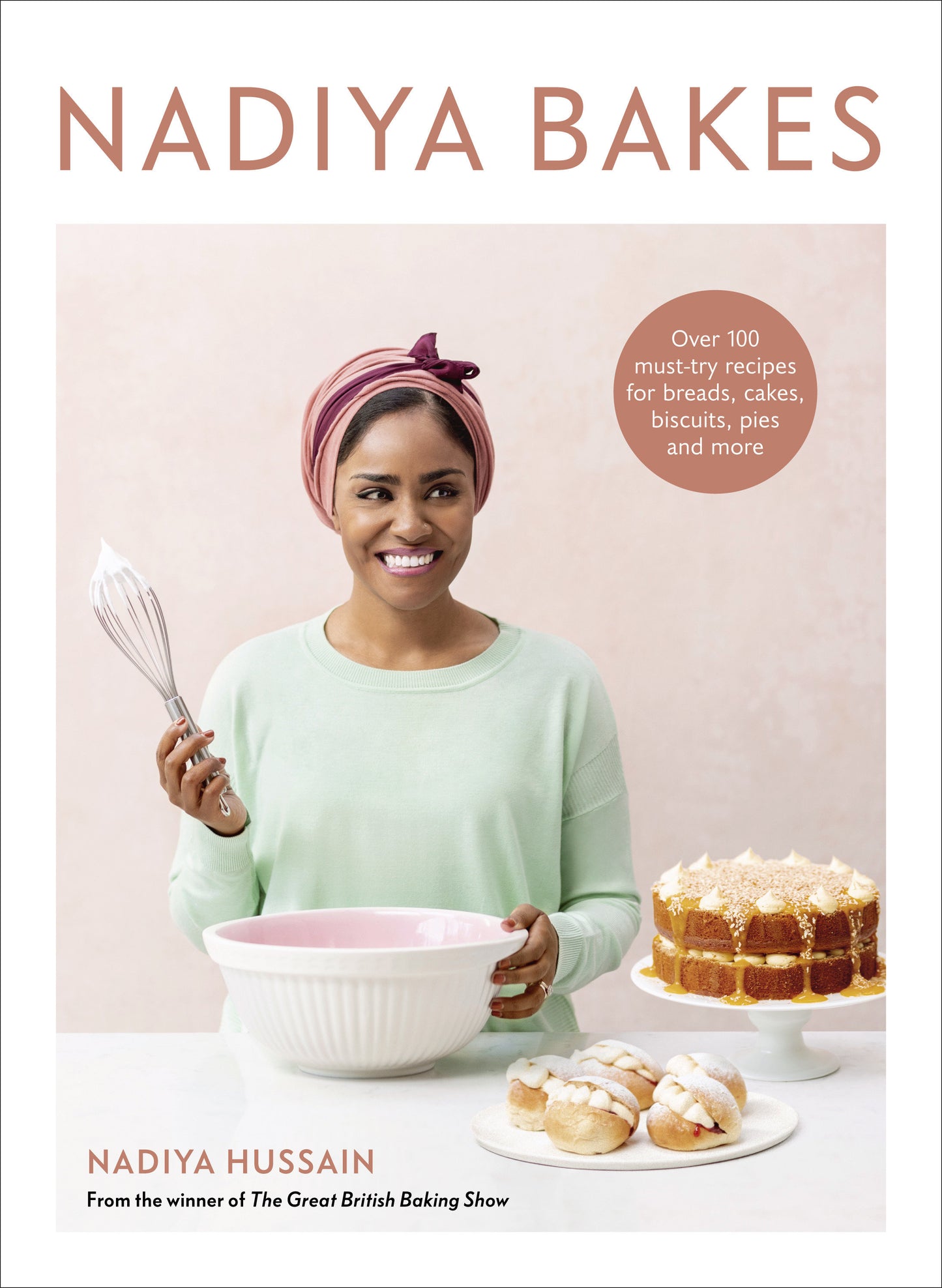 Nadiya Bakes - Over 100 Must-Try Recipes for Breads, Cakes, Biscuits, Pies, and More: A Baking Book