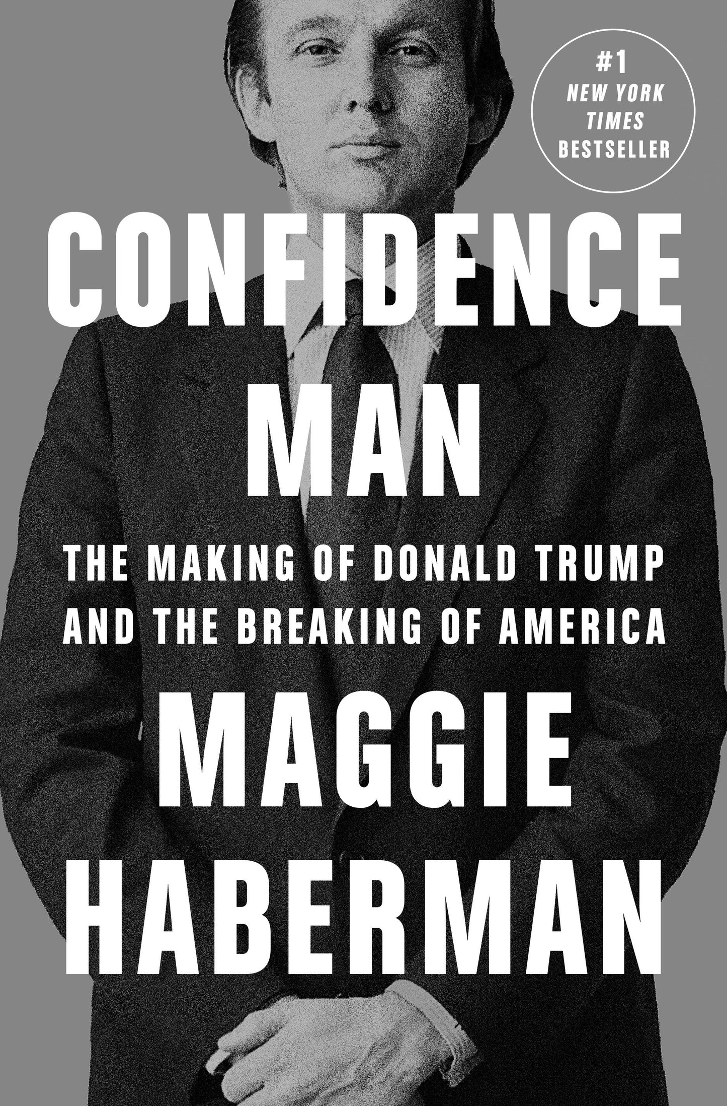 Confidence Man - The Making of Donald Trump and the Breaking of America