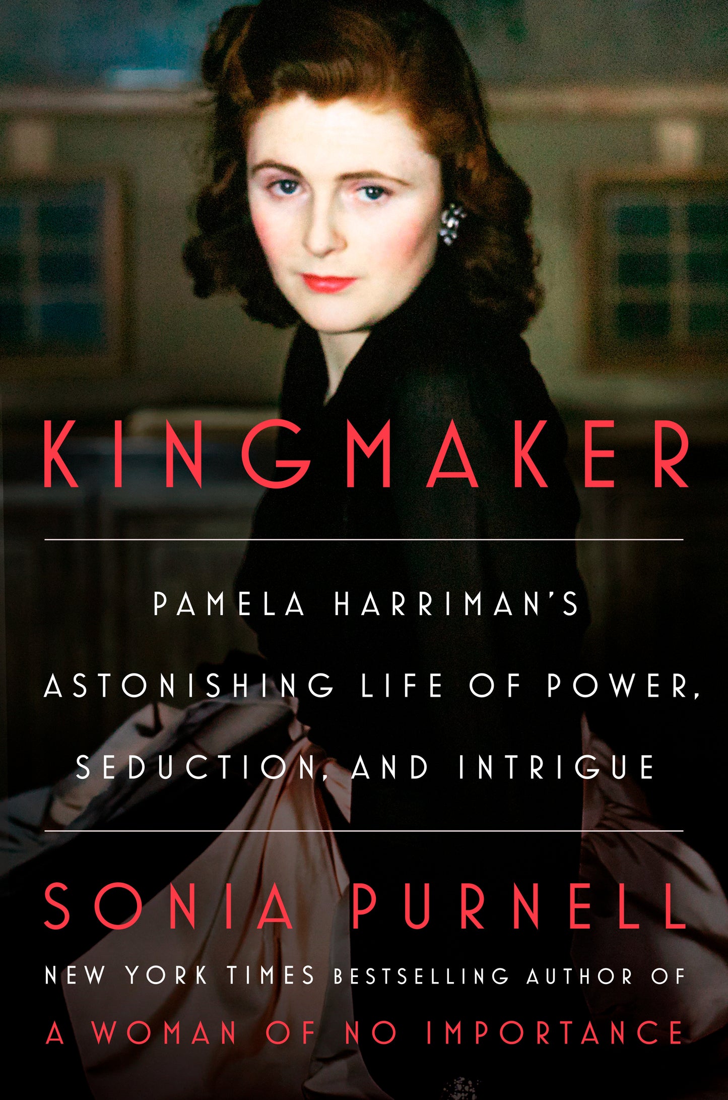 Kingmaker - Pamela Harriman's Astonishing Life of Power, Seduction, and Intrigue