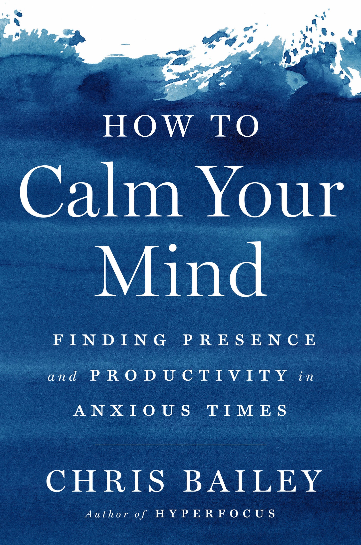 How to Calm Your Mind - Finding Presence and Productivity in Anxious Times