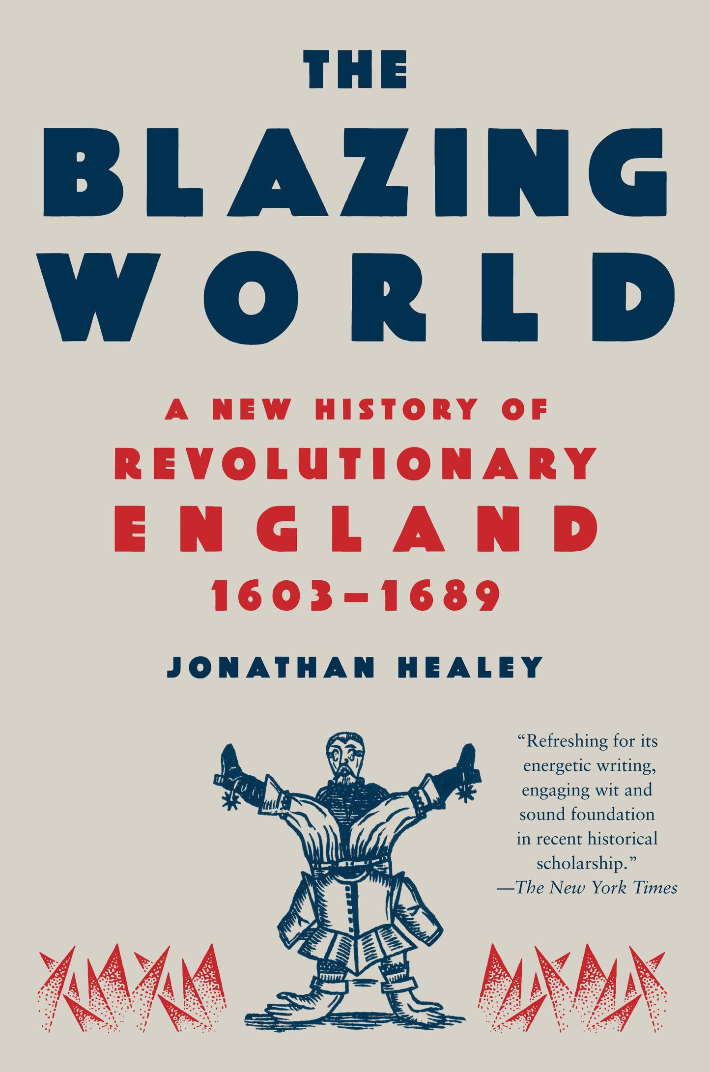 The Blazing World - A New History of Revolutionary England, 1603-1689