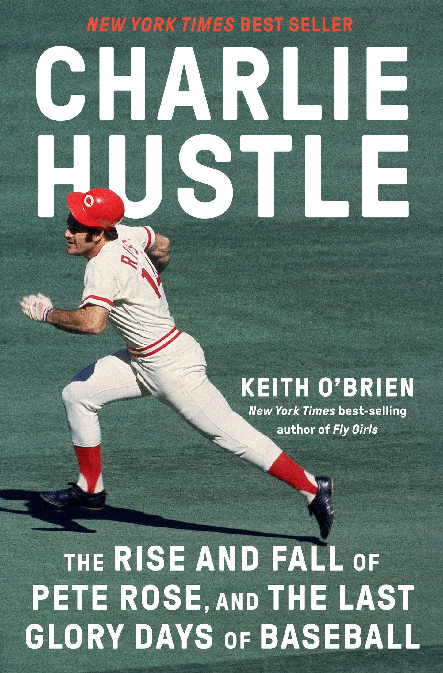 Charlie Hustle - The Rise and Fall of Pete Rose, and the Last Glory Days of Baseball