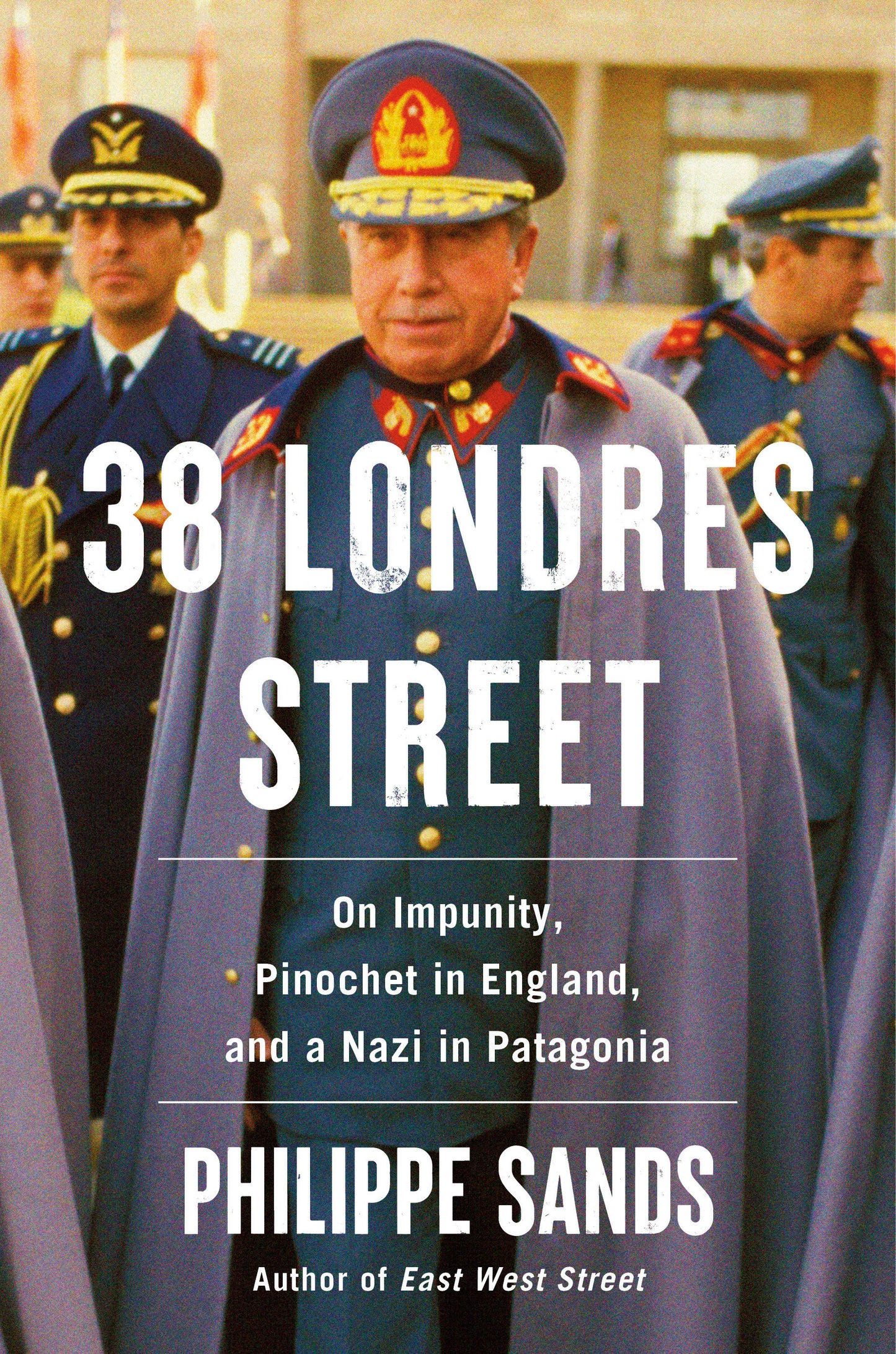 38 Londres Street - On Impunity, Pinochet in England, and a Nazi in Patagonia