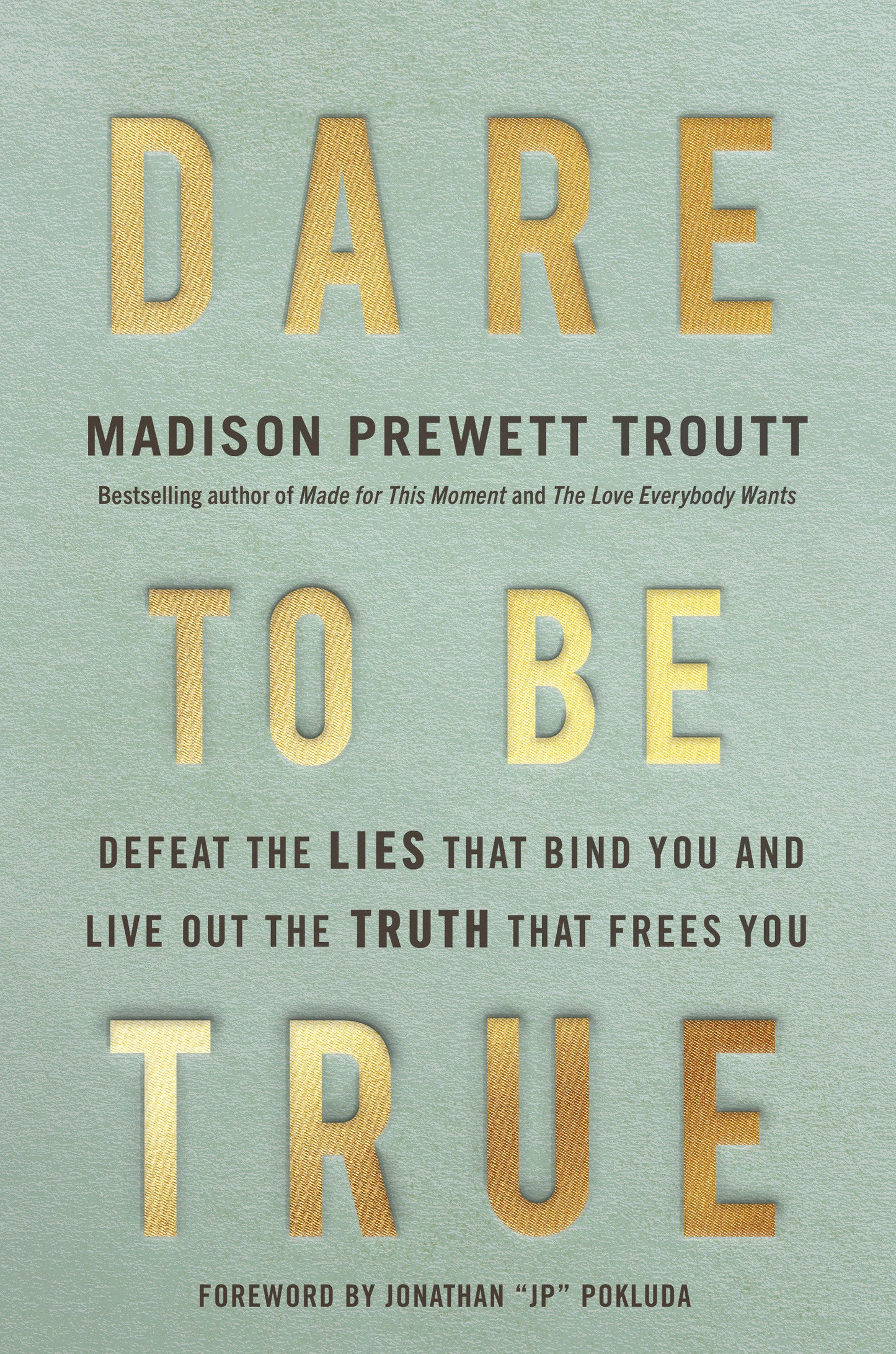 Dare to Be True - Defeat the Lies That Bind You and Live Out the Truth That Frees You