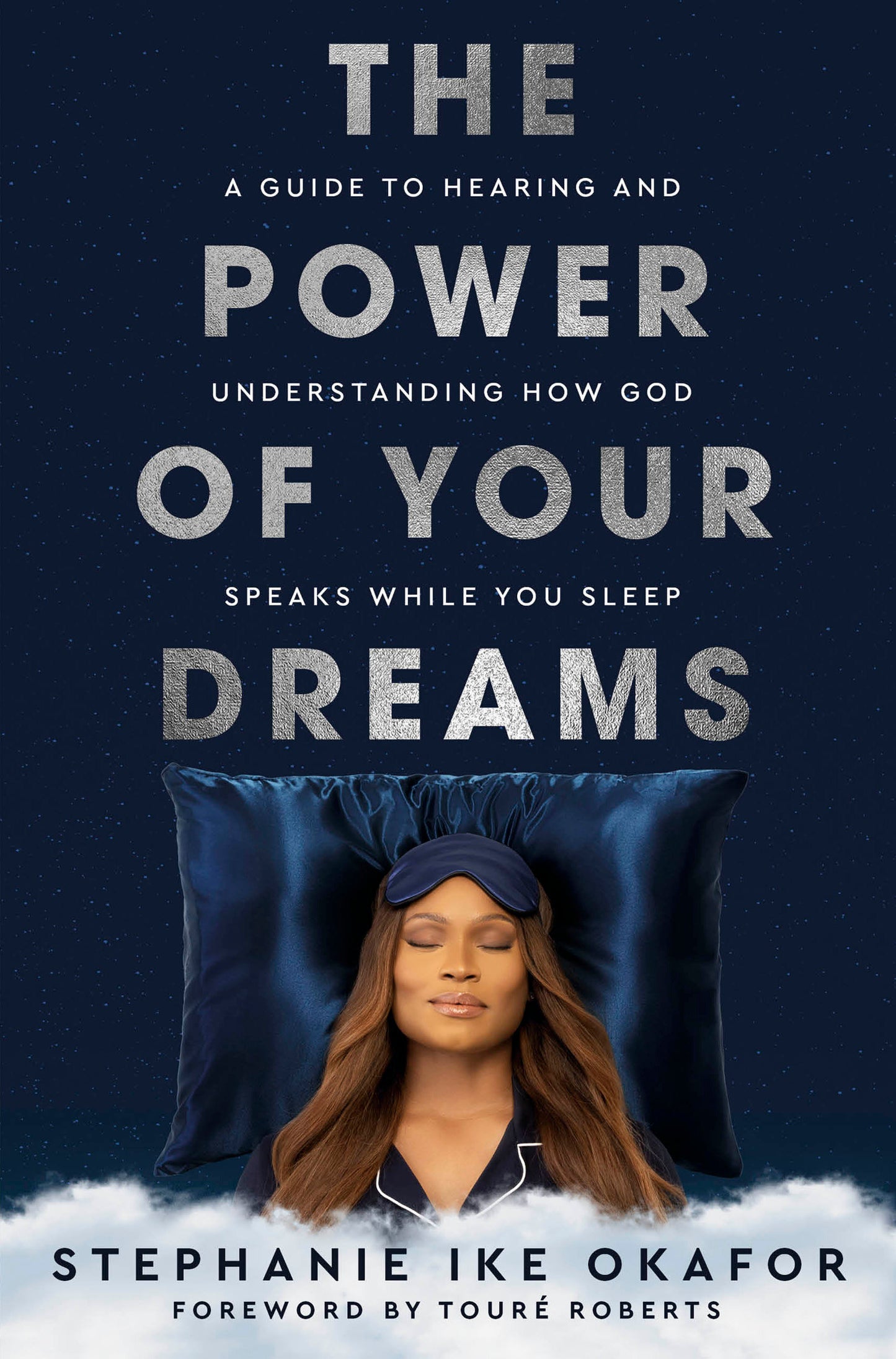 The Power of Your Dreams - A Guide to Hearing and Understanding How God Speaks While You Sleep