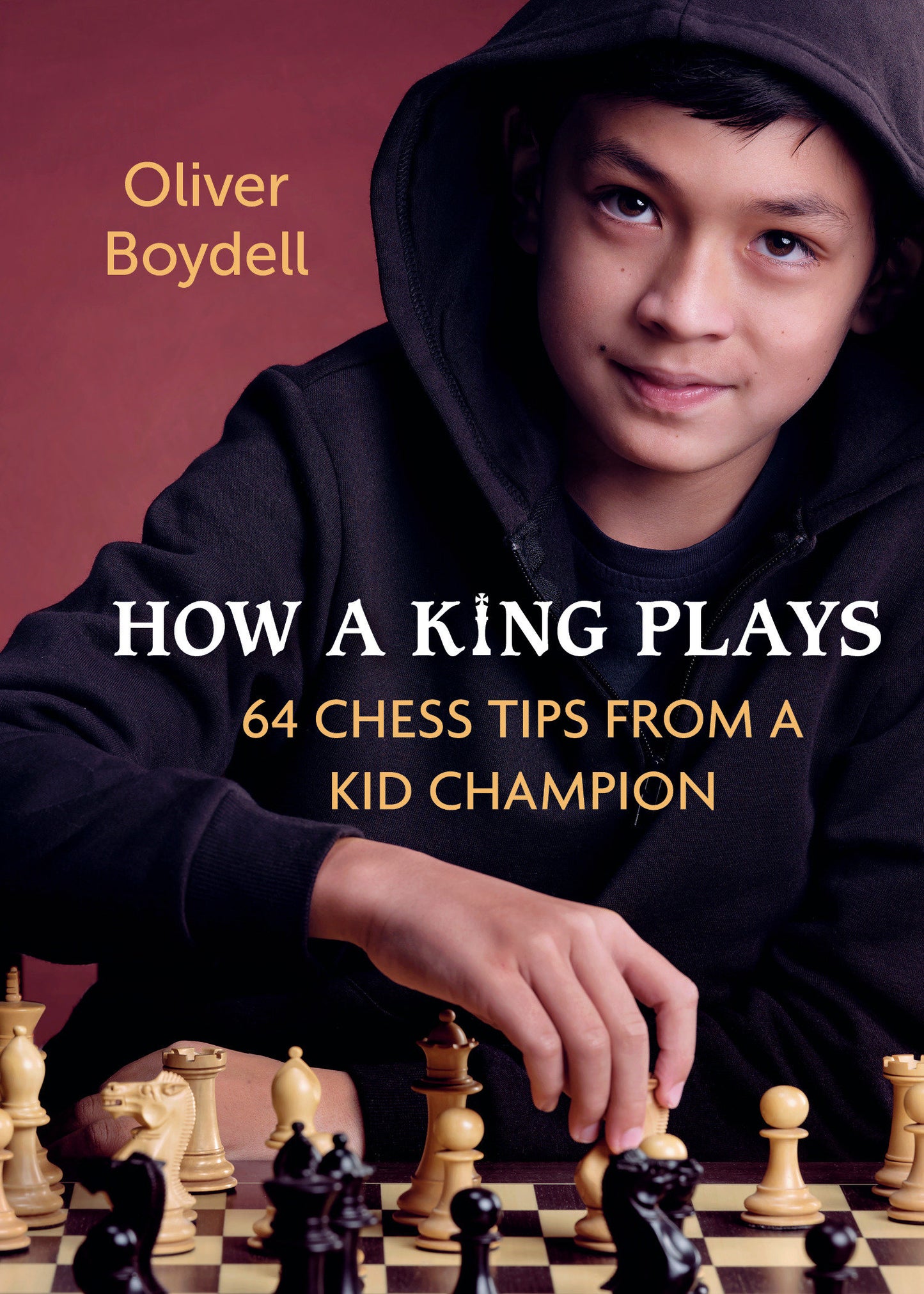How a King Plays - 64 Chess Tips from a Kid Champion
