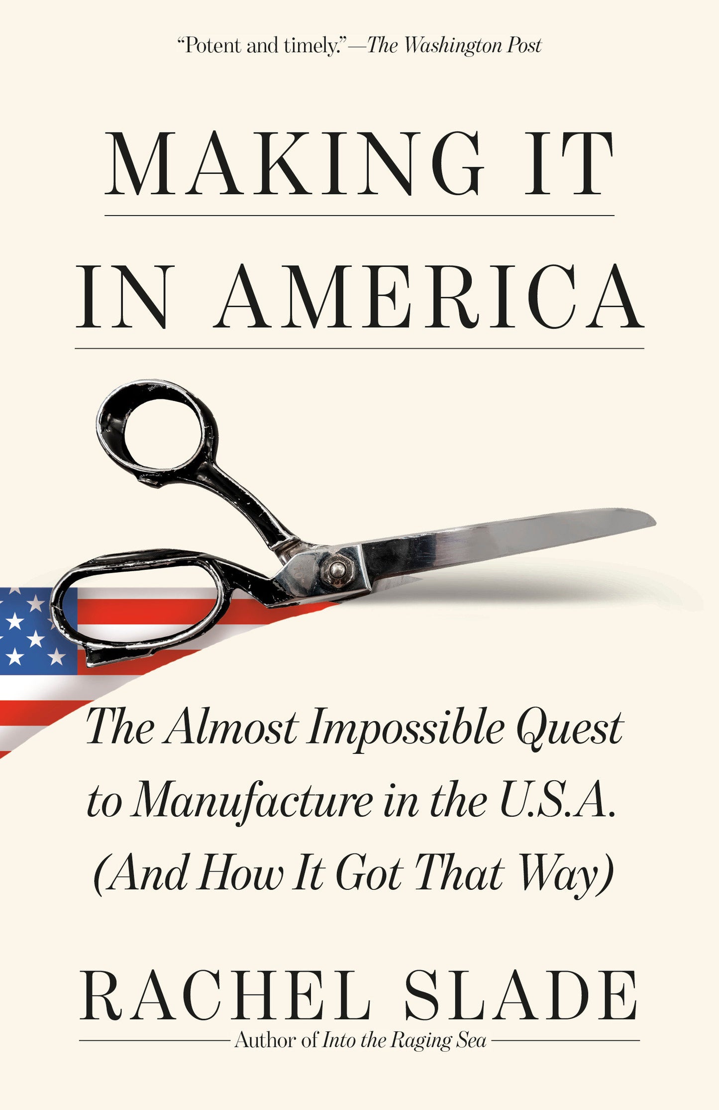 Making It in America - The Almost Impossible Quest to Manufacture in the U.S.A. (And How It Got That Way)