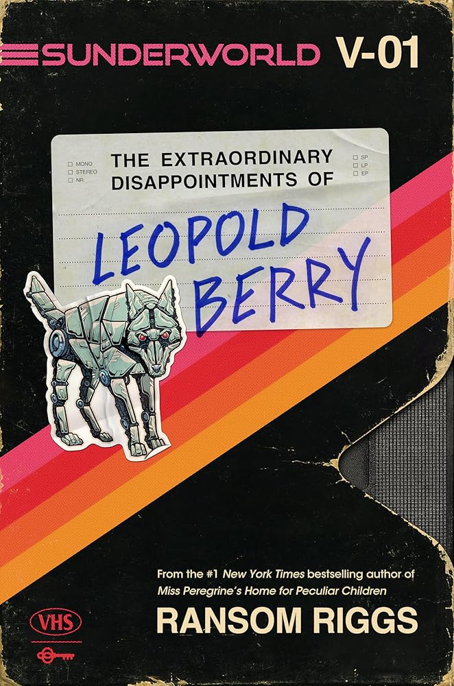 Sunderworld, Vol. I: The Extraordinary Disappointments of Leopold Berry (Sunderworld, 1) by Ransom Riggs