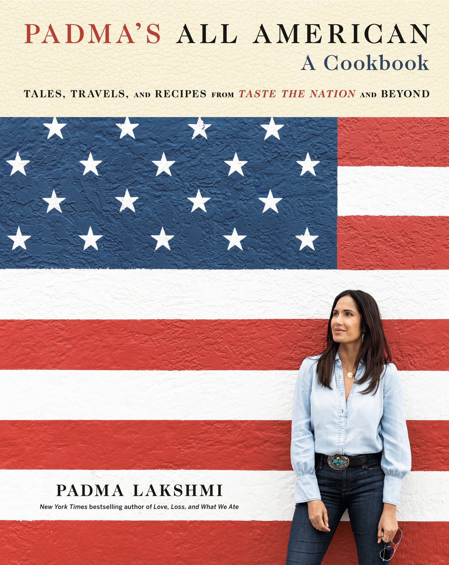 Padma's All American - Tales, Travels, and Recipes from Taste the Nation and Beyond: A Cookbook