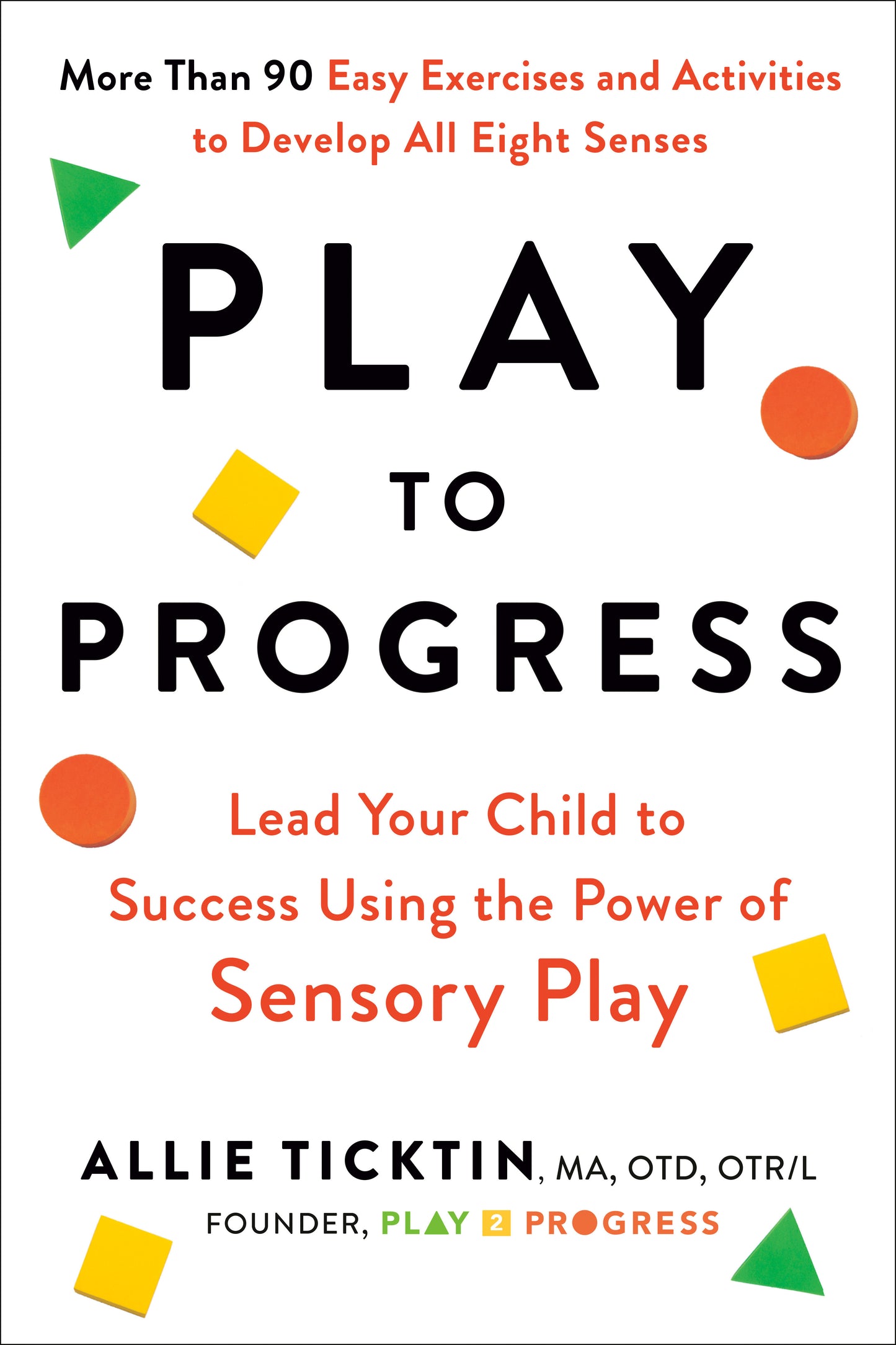 Play to Progress - Lead Your Child to Success Using the Power of Sensory Play