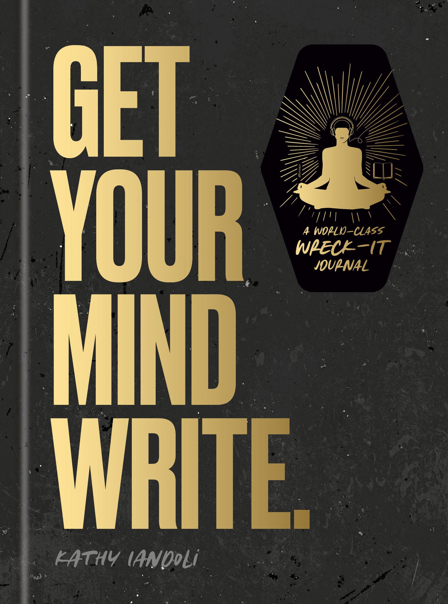 Get Your Mind Write. - A World-Class Wreck-It Journal