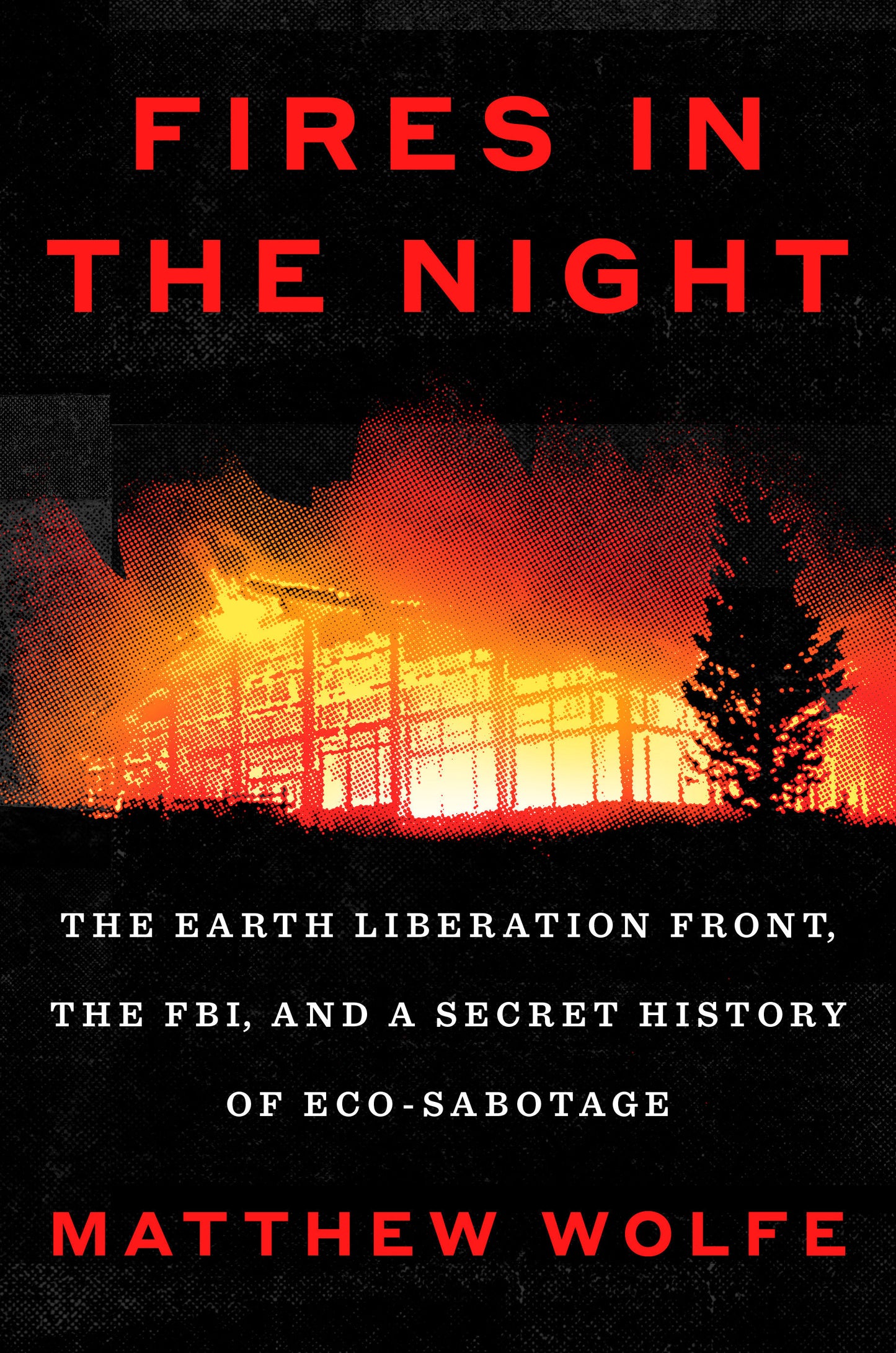 Fires in the Night - The Earth Liberation Front, the FBI, and a Secret History of Eco-Sabotage