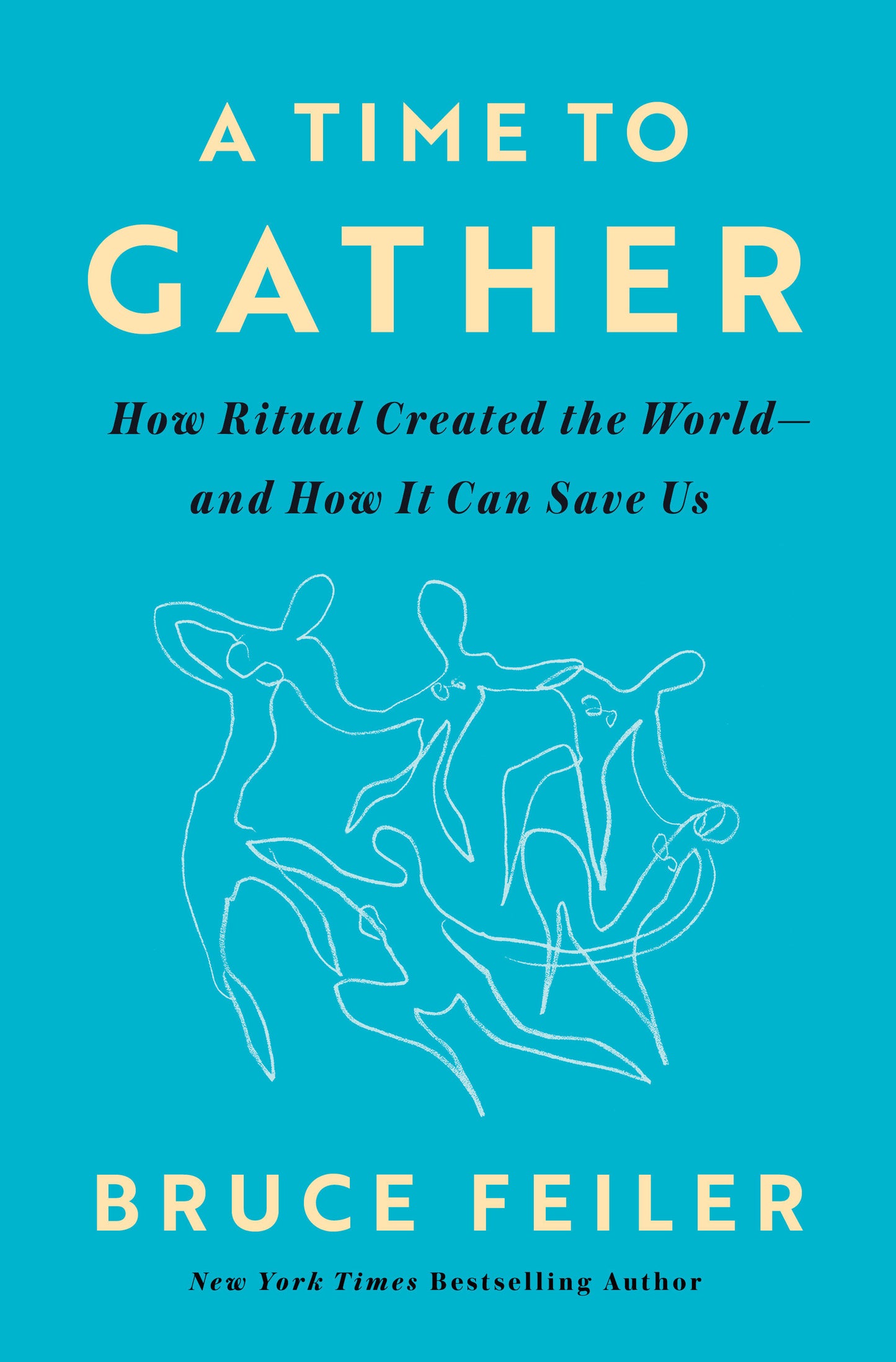 A Time to Gather - How Ritual Created the World--and How It Can Save Us