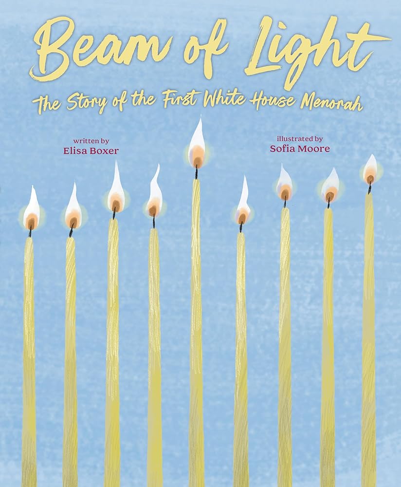 Beam of Light: The Story of the First White House Menorah by Elisa Boxer, Sofia Moore