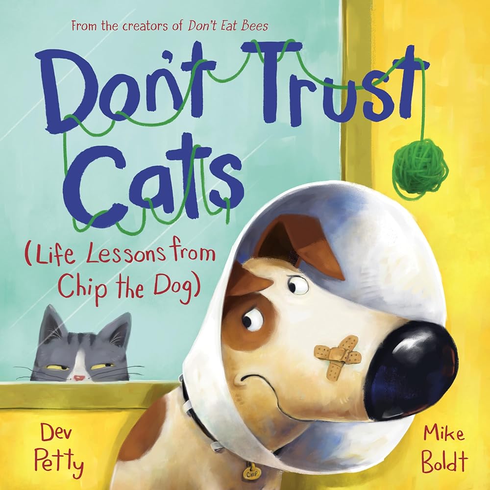 Don't Trust Cats: Life Lessons from Chip the Dog by Dev Petty, Mike Boldt