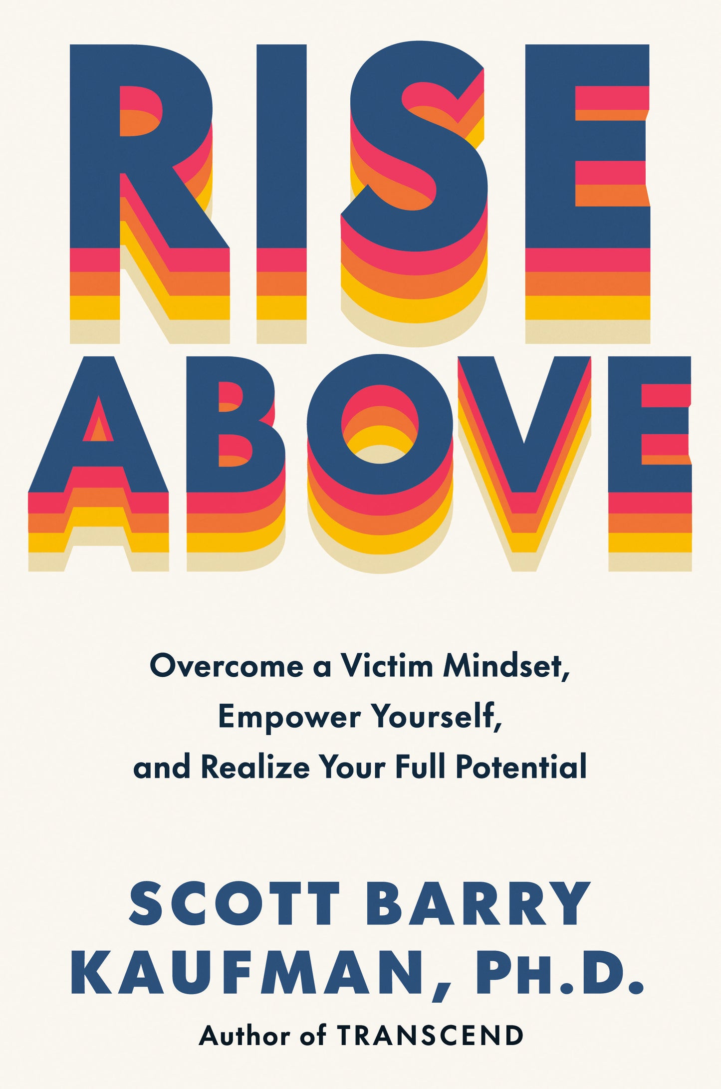 Rise Above - Overcome a Victim Mindset, Empower Yourself, and Realize Your Full Potential
