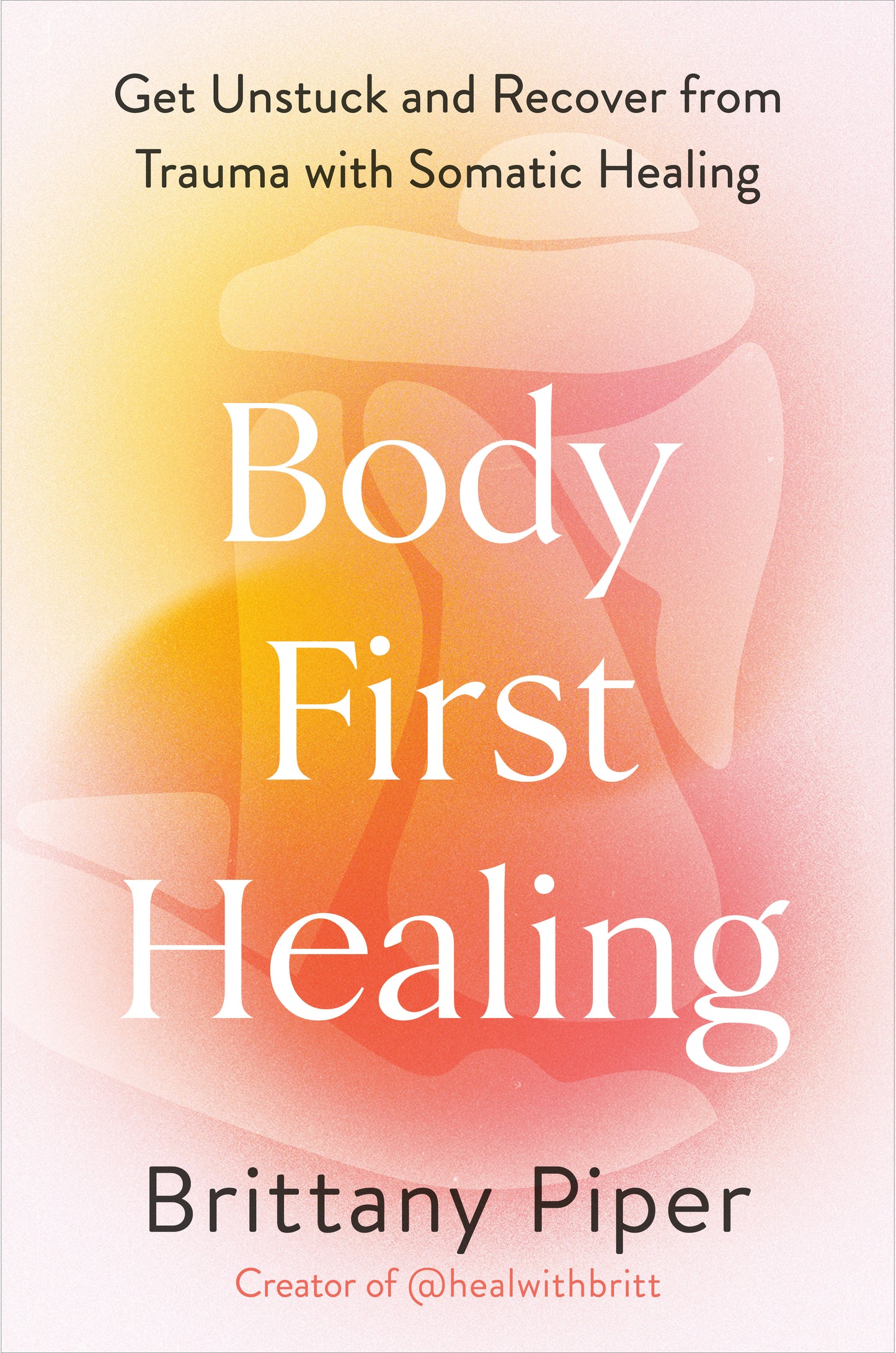 Body-First Healing - Get Unstuck and Recover from Trauma with Somatic Healing