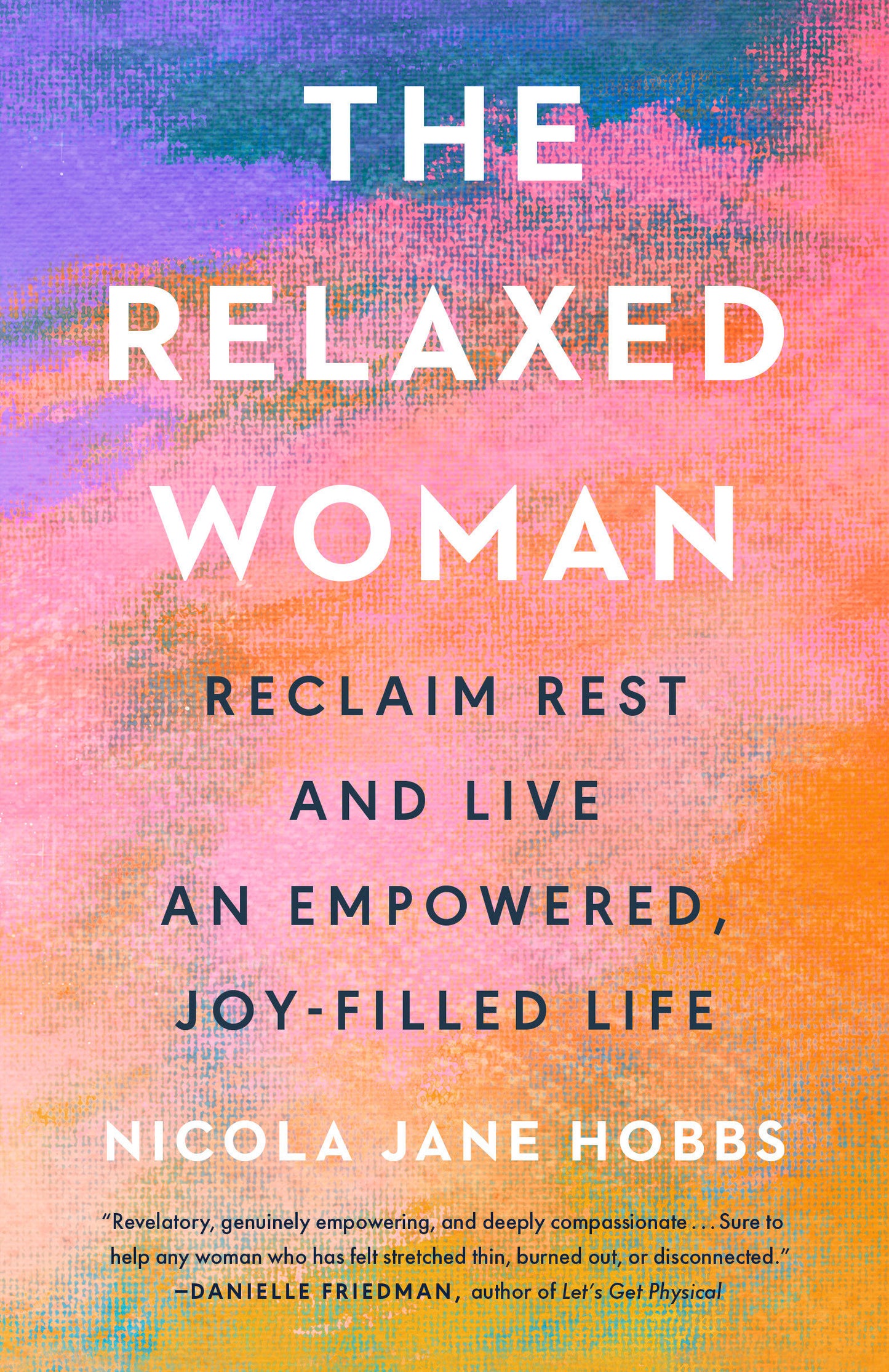 The Relaxed Woman - Reclaim Rest and Live an Empowered, Joy-Filled Life