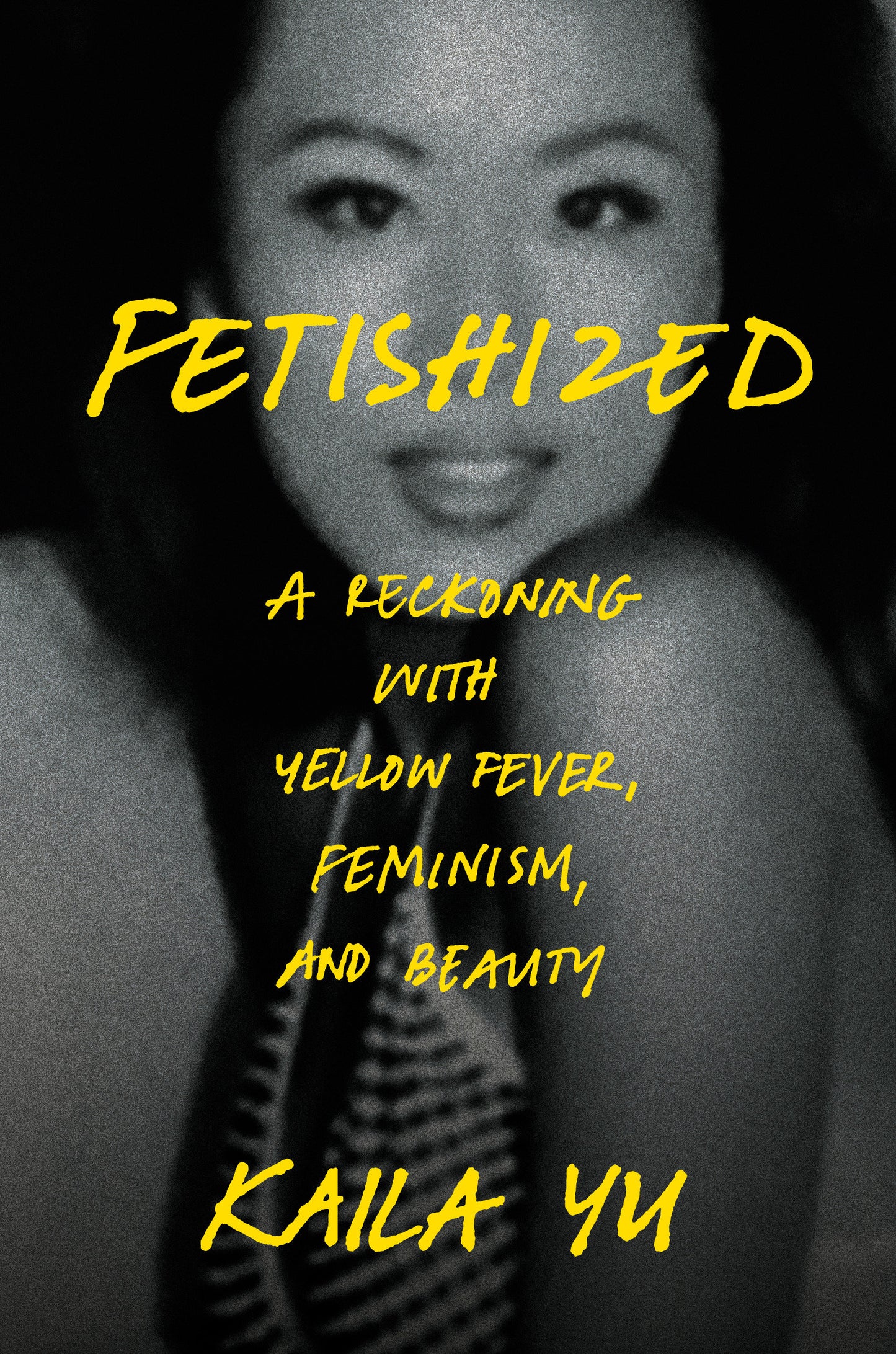 Fetishized - A Reckoning with Yellow Fever, Feminism, and Beauty