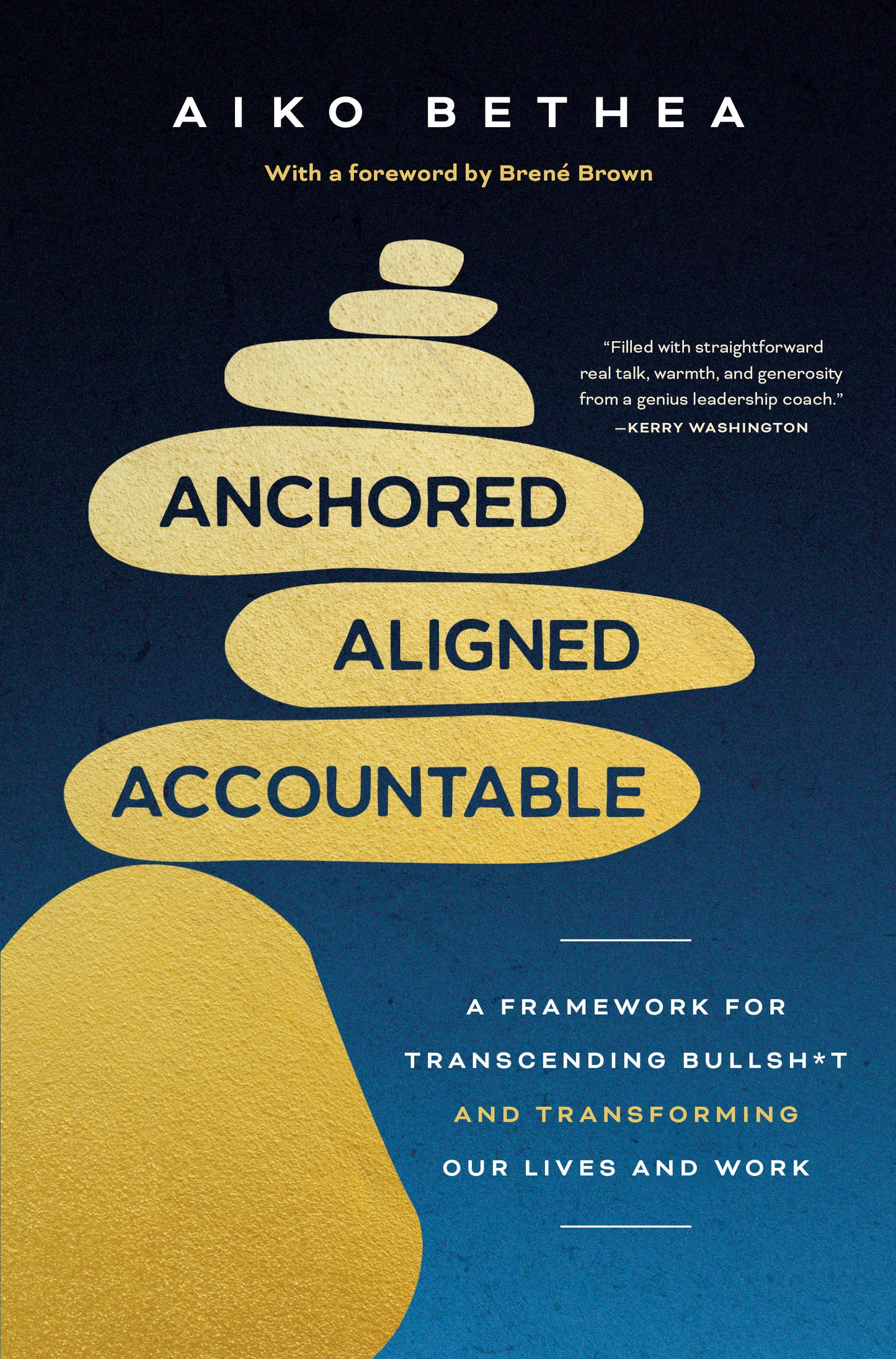 Anchored, Aligned, Accountable - A Framework for Transcending Bullsh*t and Transforming Our Lives and Work