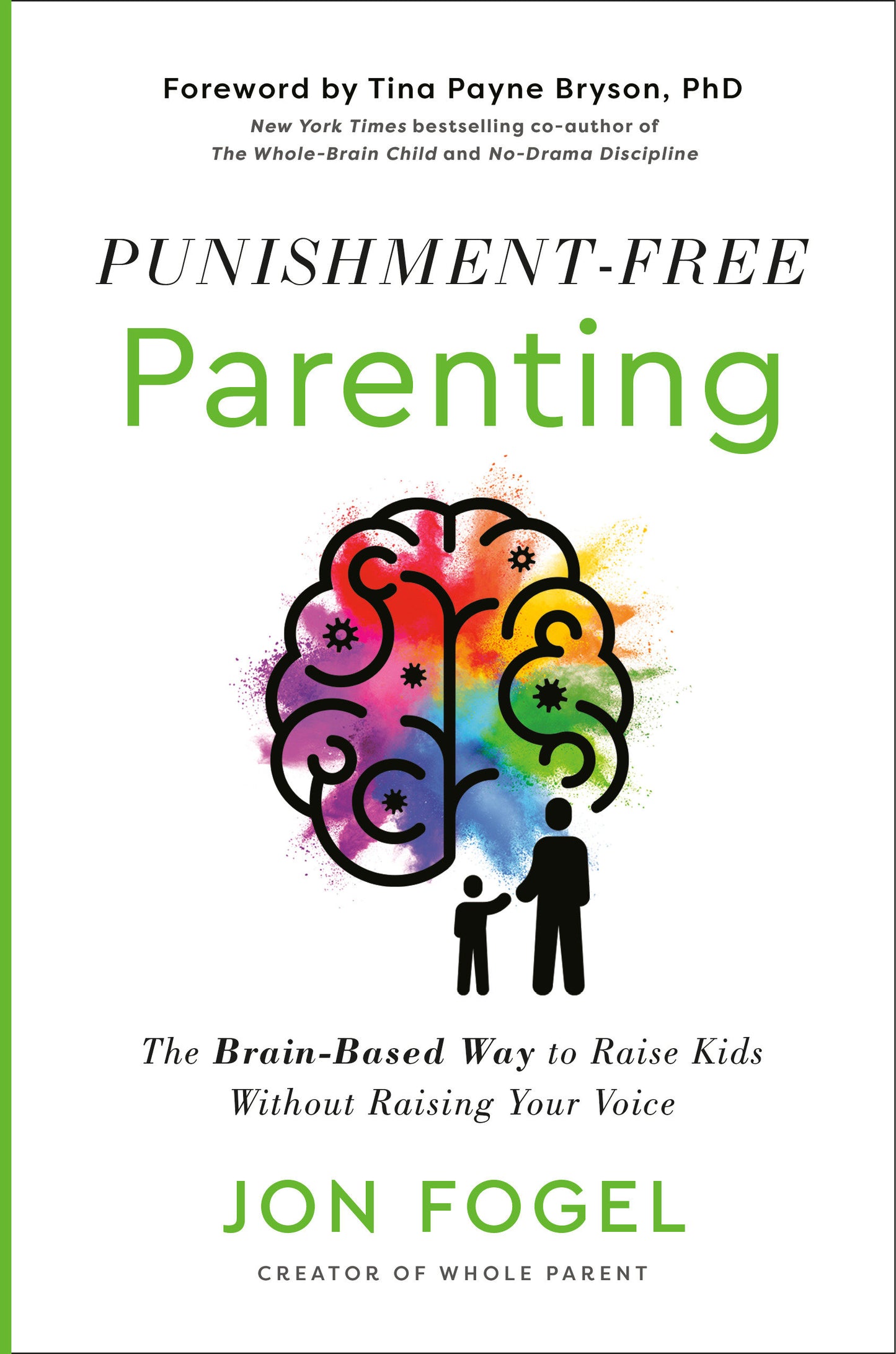 Punishment-Free Parenting - The Brain-Based Way to Raise Kids Without Raising Your Voice