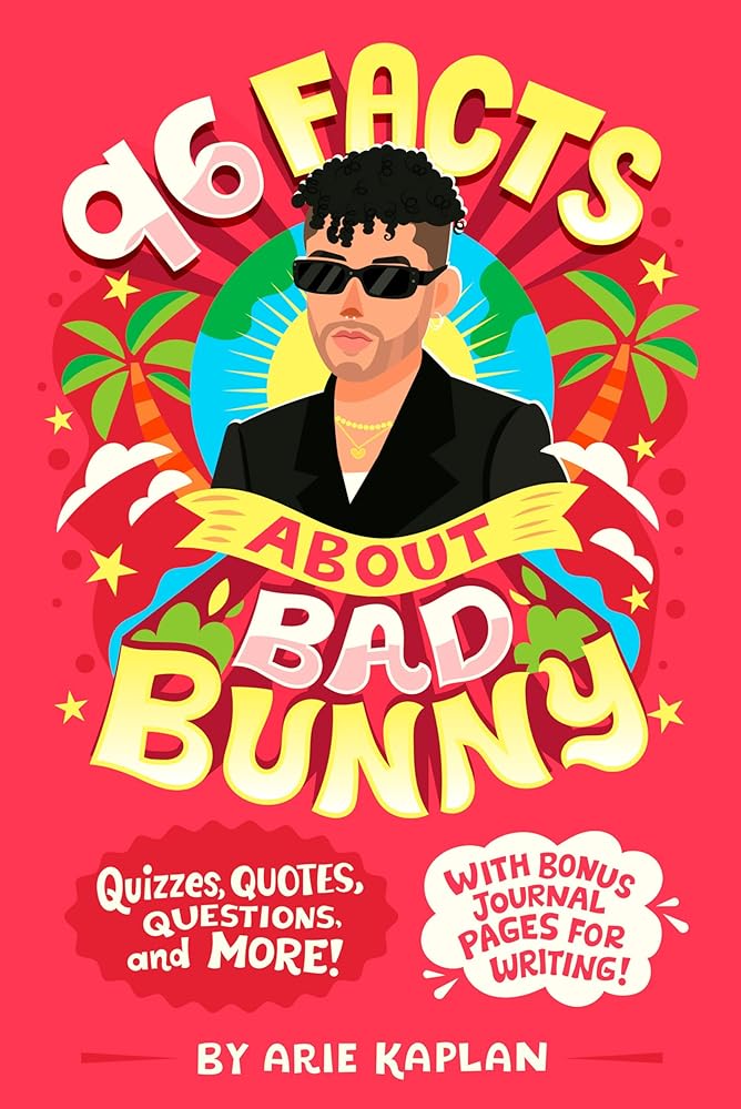96 Facts About Bad Bunny: Quizzes, Quotes, Questions, and More! With Bonus Journal Pages for Writing! by Arie Kaplan, Risa Rodil