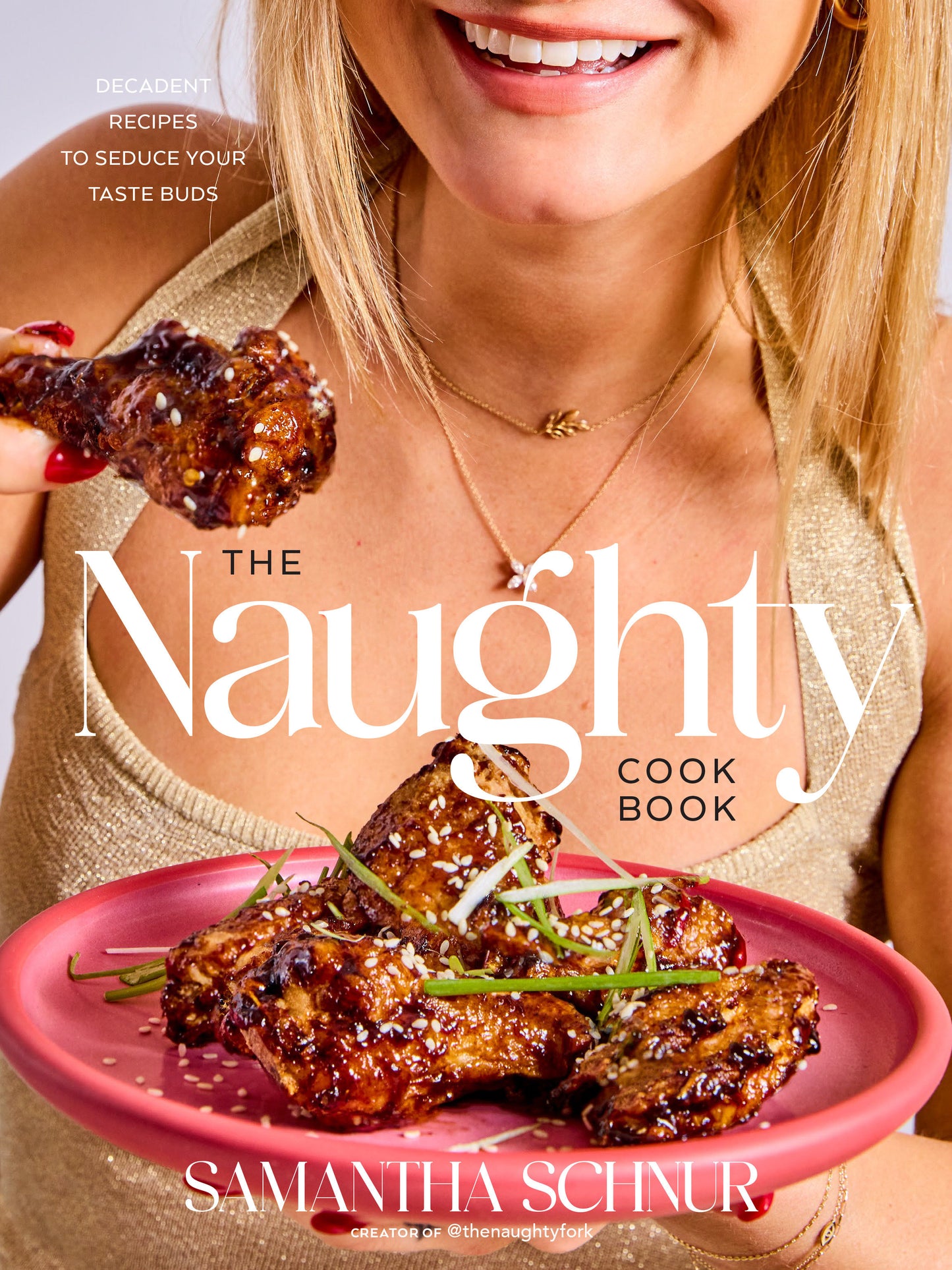 The Naughty Cookbook - Decadent Recipes to Seduce Your Taste Buds