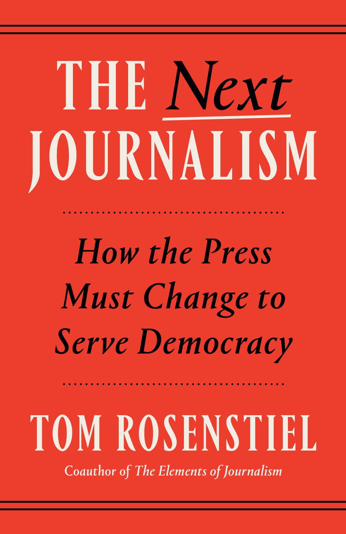 The Next Journalism - How the Press Must Change to Serve Democracy