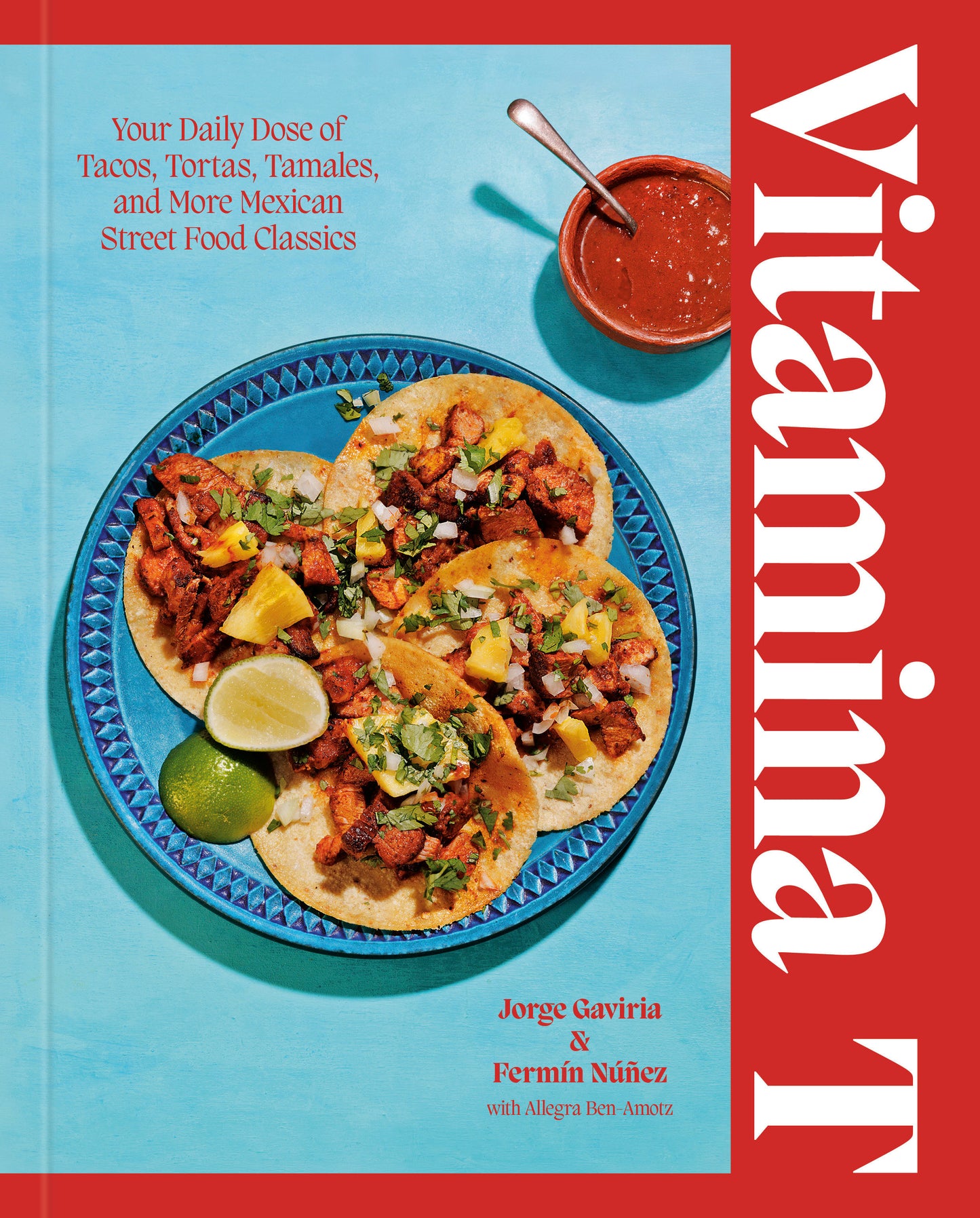 Vitamina T - Your Daily Dose of Tacos, Tortas, Tamales, and More Mexican Street Food Classics