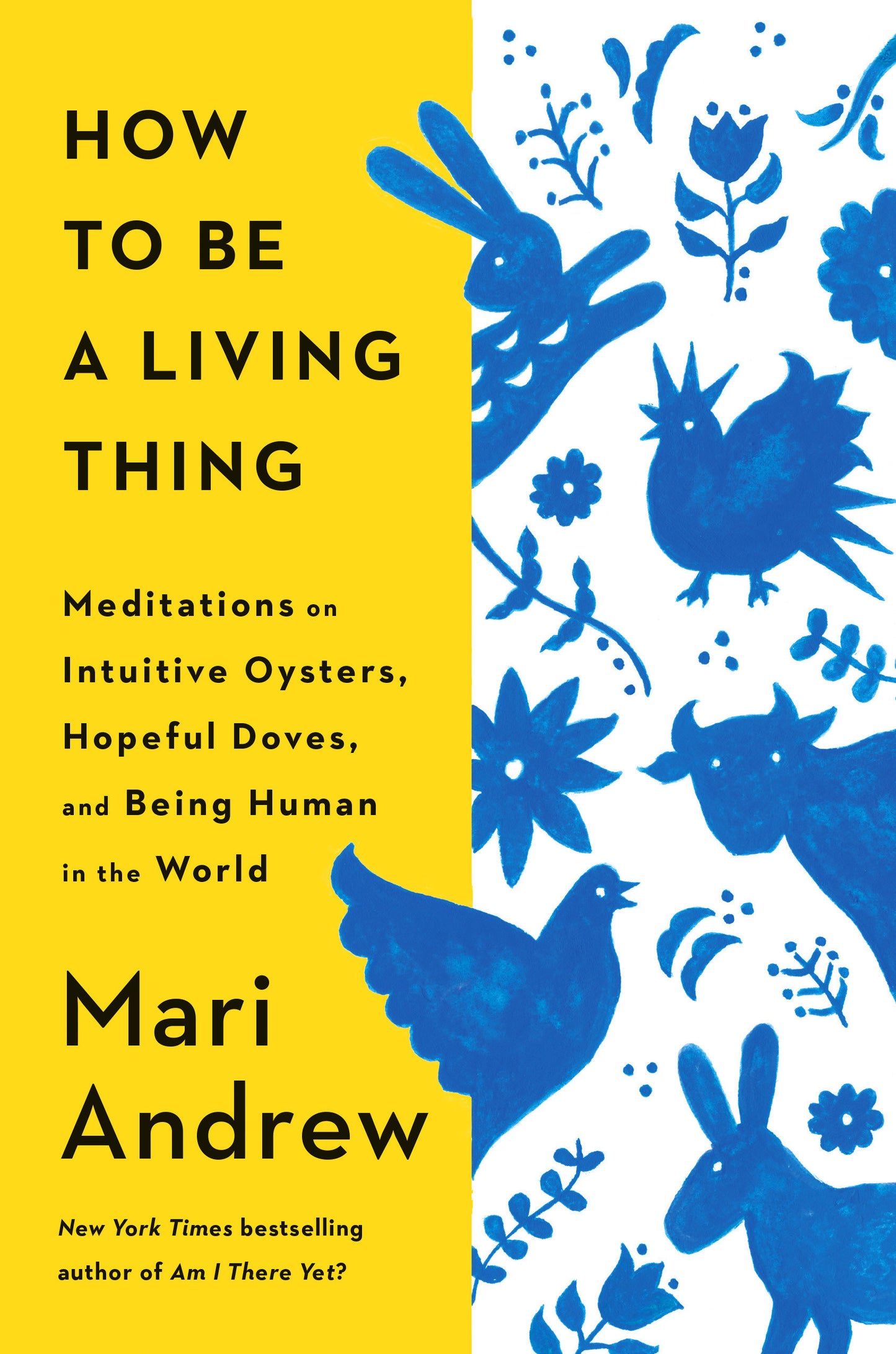 How to Be a Living Thing - Meditations on Intuitive Oysters, Hopeful Doves, and Being Human in the World