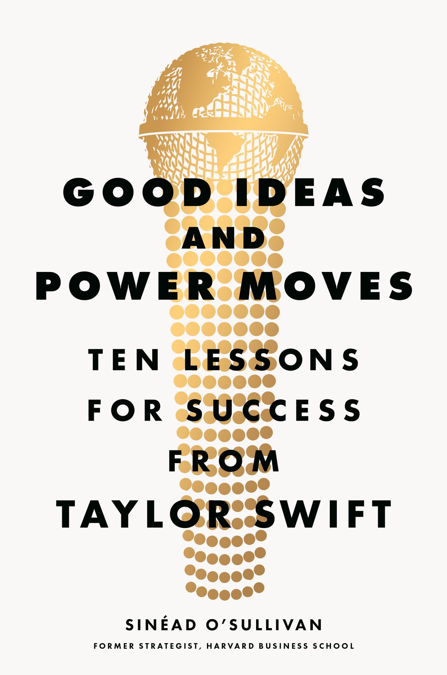 Good Ideas and Power Moves - Ten Lessons for Success from Taylor Swift
