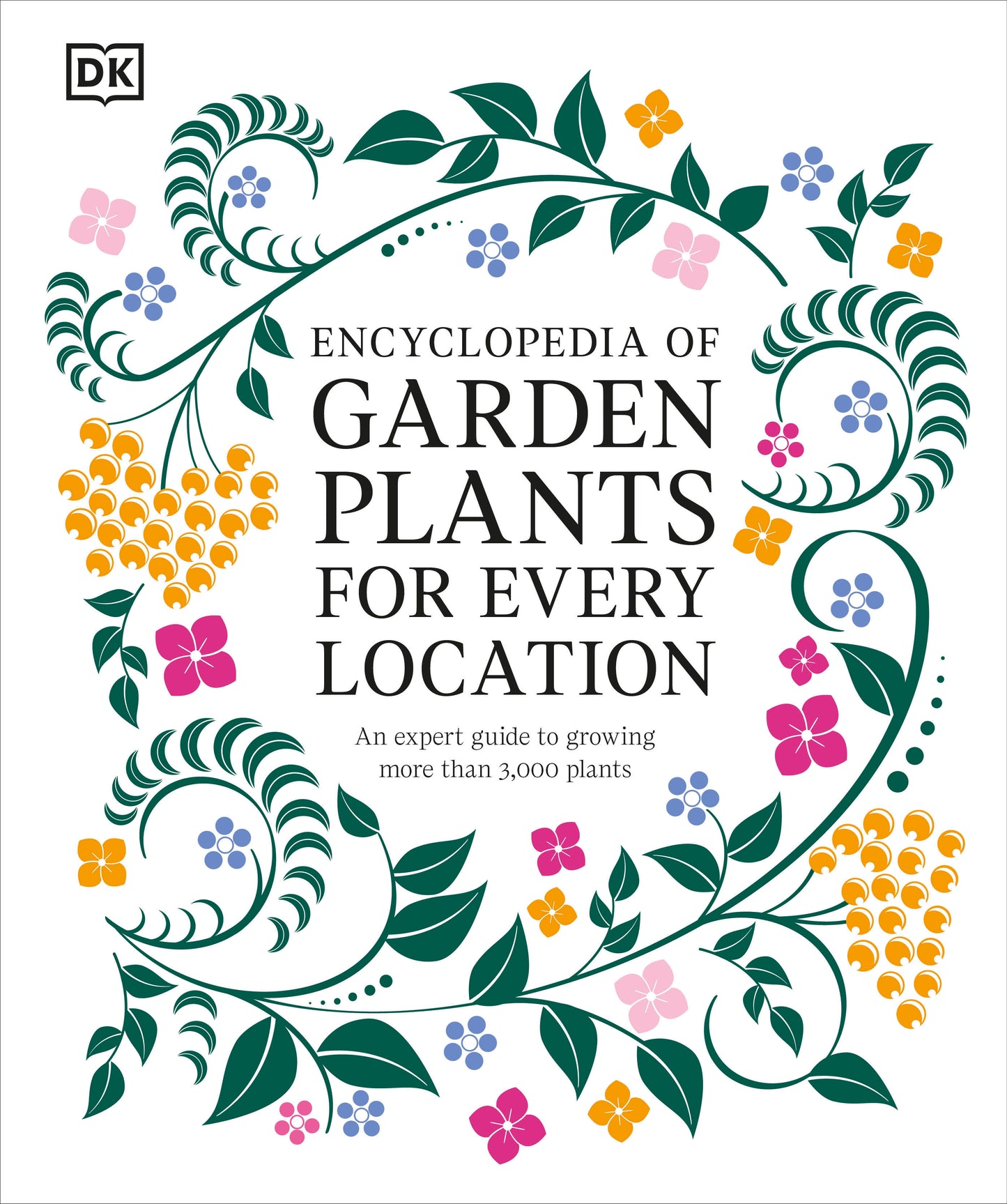 Encyclopedia of Garden Plants for Every Location - An Expert Guide to More Than 3,000 Plants