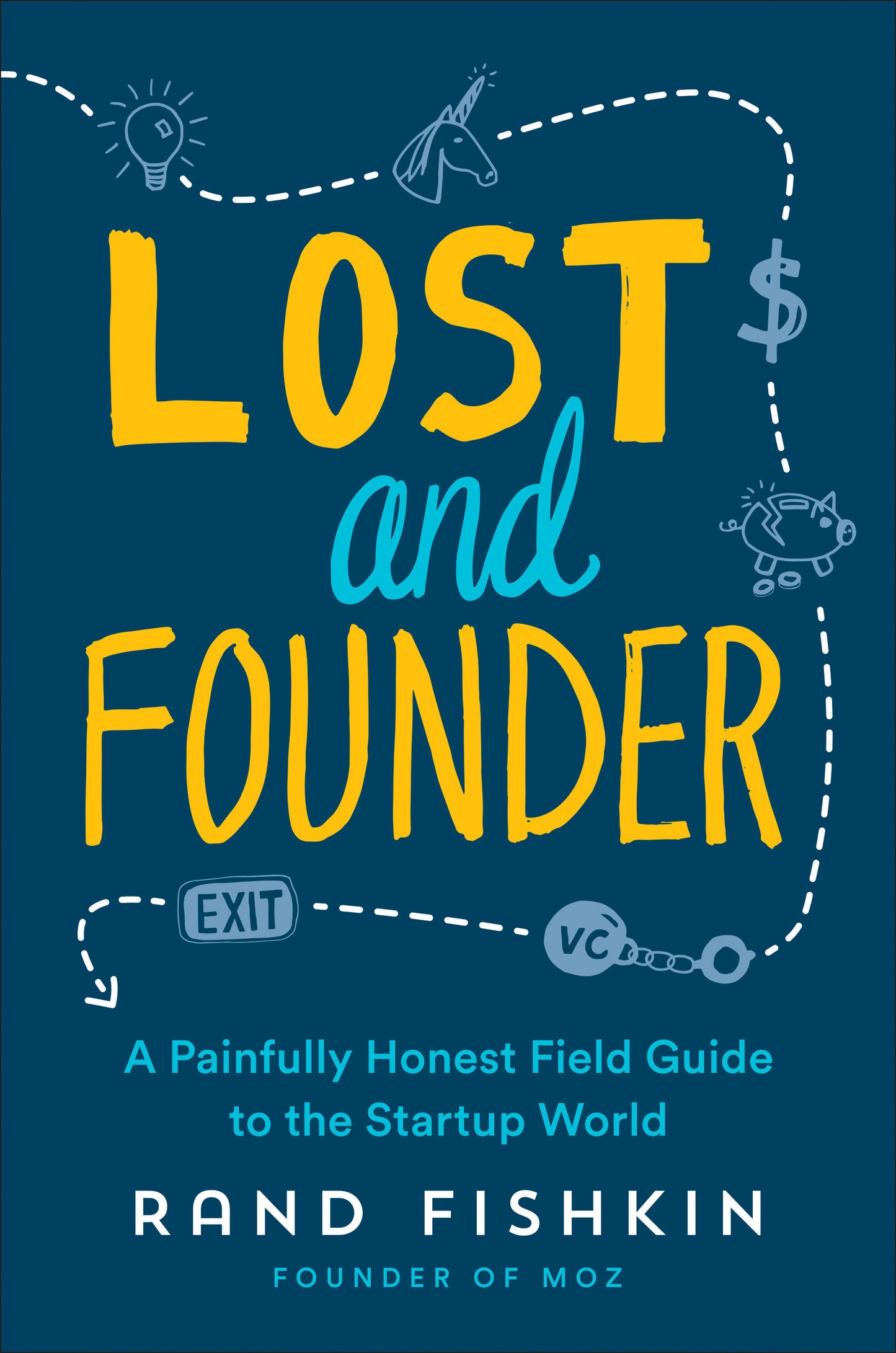 Lost and Founder - A Painfully Honest Field Guide to the Startup World