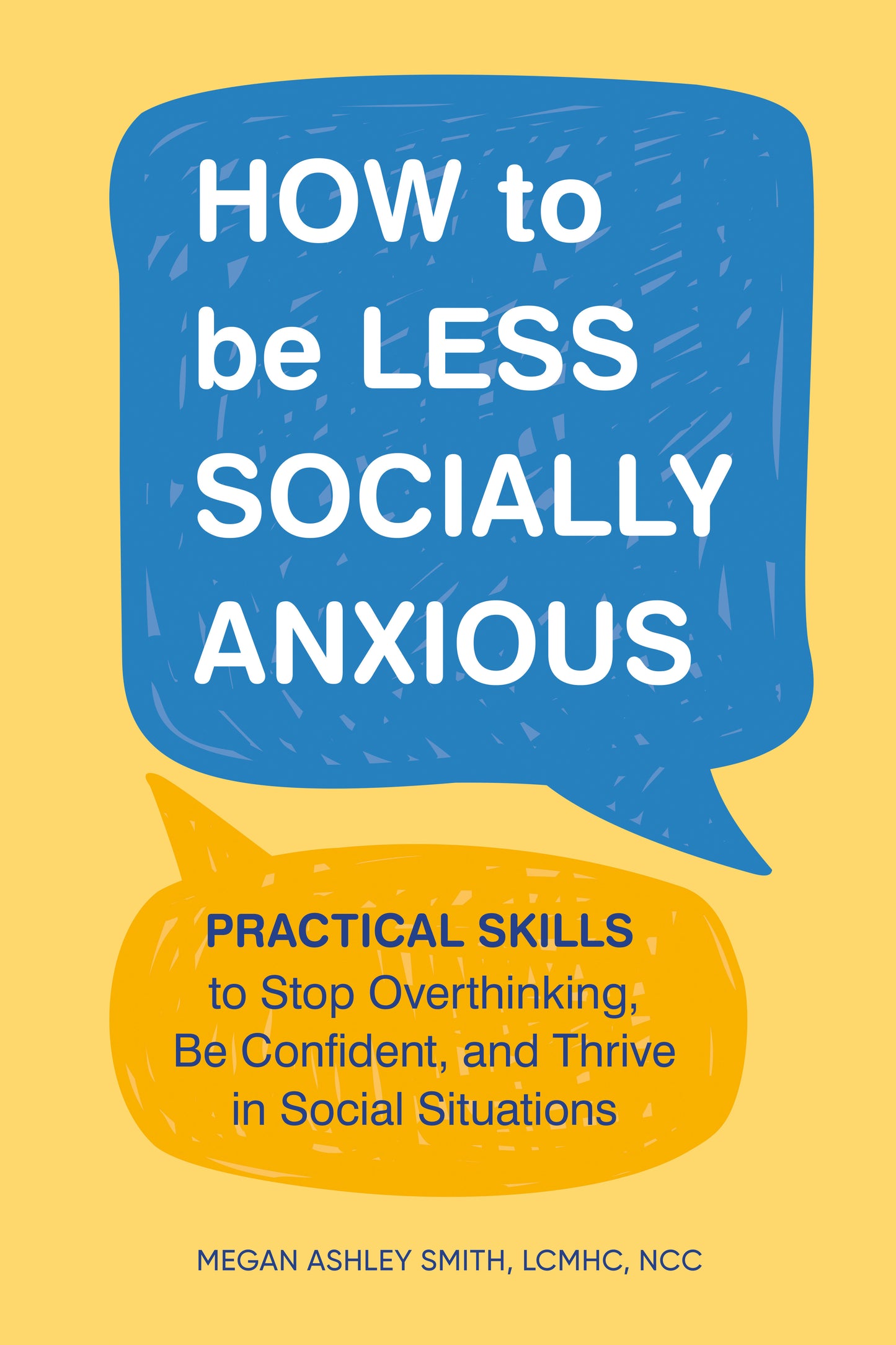 How to Be Less Socially Anxious - Practical Skills to Stop Overthinking, Be Confident, and Thrive in Social Situations