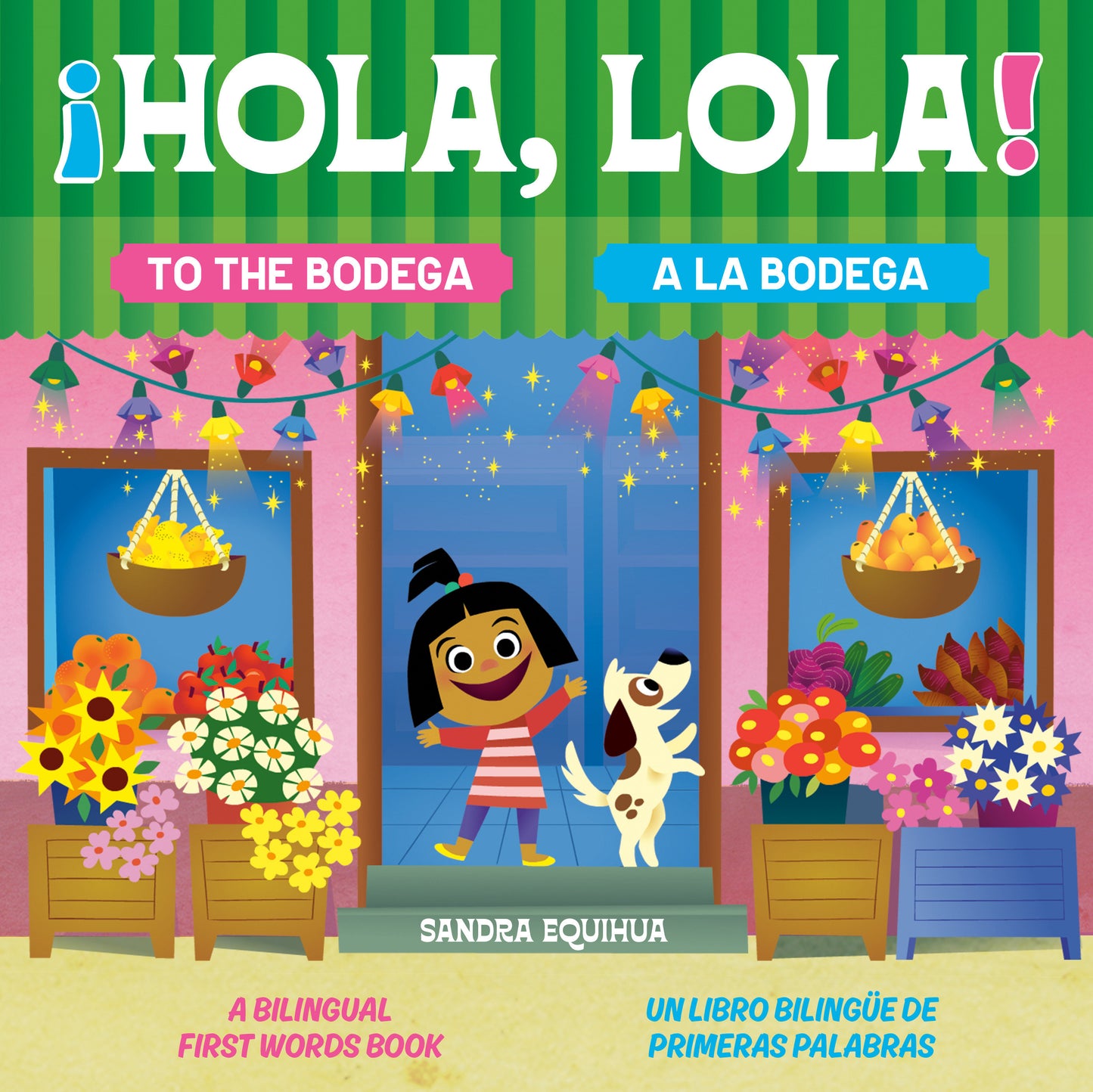 Hola, Lola! To the Bodega: A Bilingual First Words Book/¡Hola, Lola! A la bodega: Un libro bilingüe de primeras palabras, Hola, Lola! To the Bodega