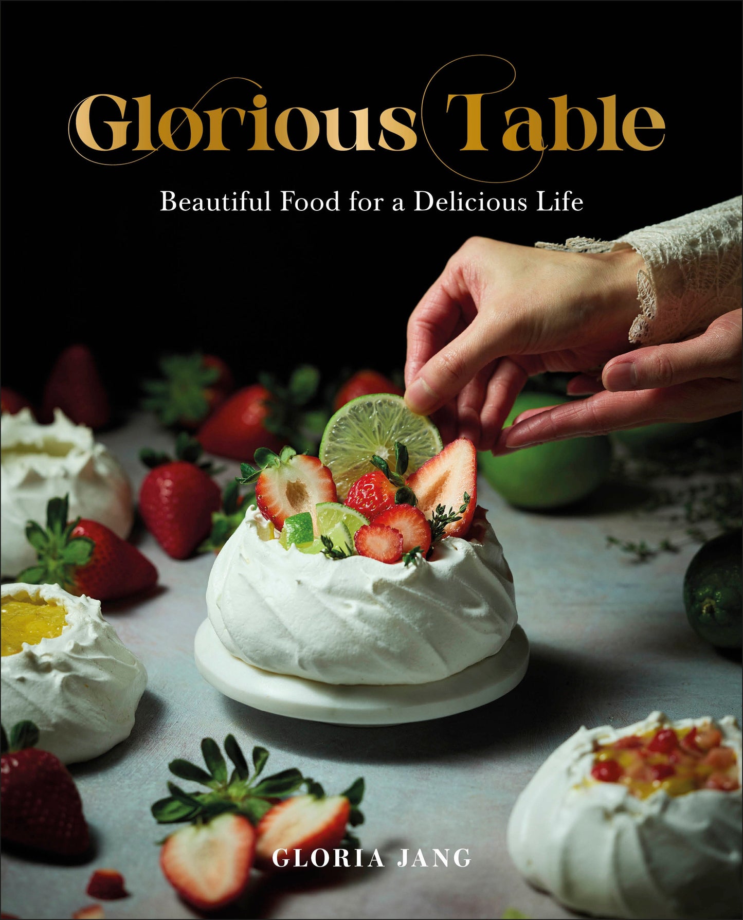 Glorious Table - Beautiful Food for a Delicious Life: A Cookbook