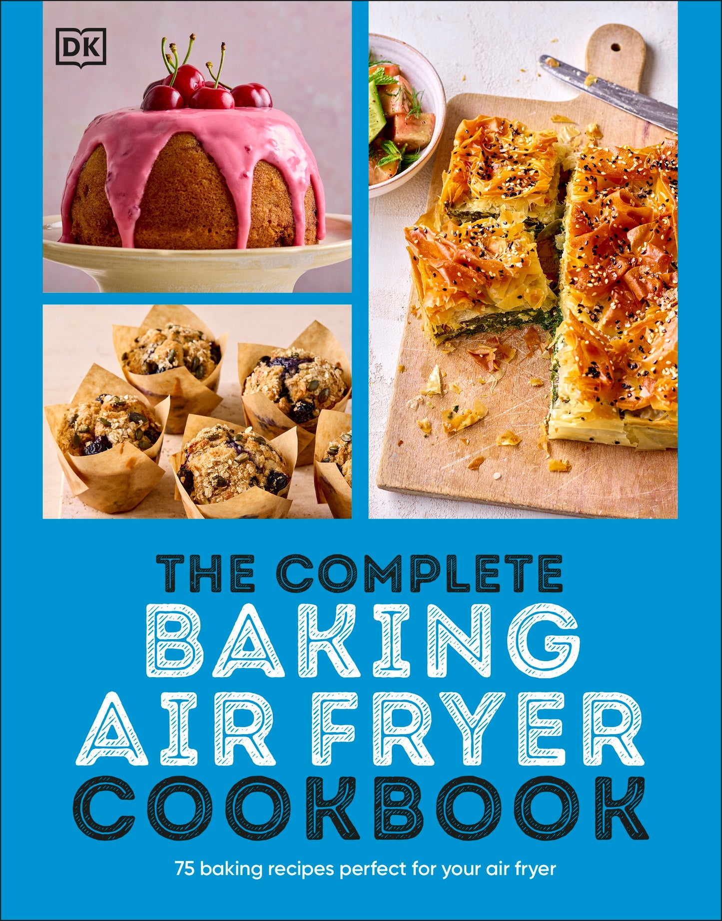 The Complete Baking Air Fryer Cookbook - 75 Baking Recipes Perfect for Your Air Fryer