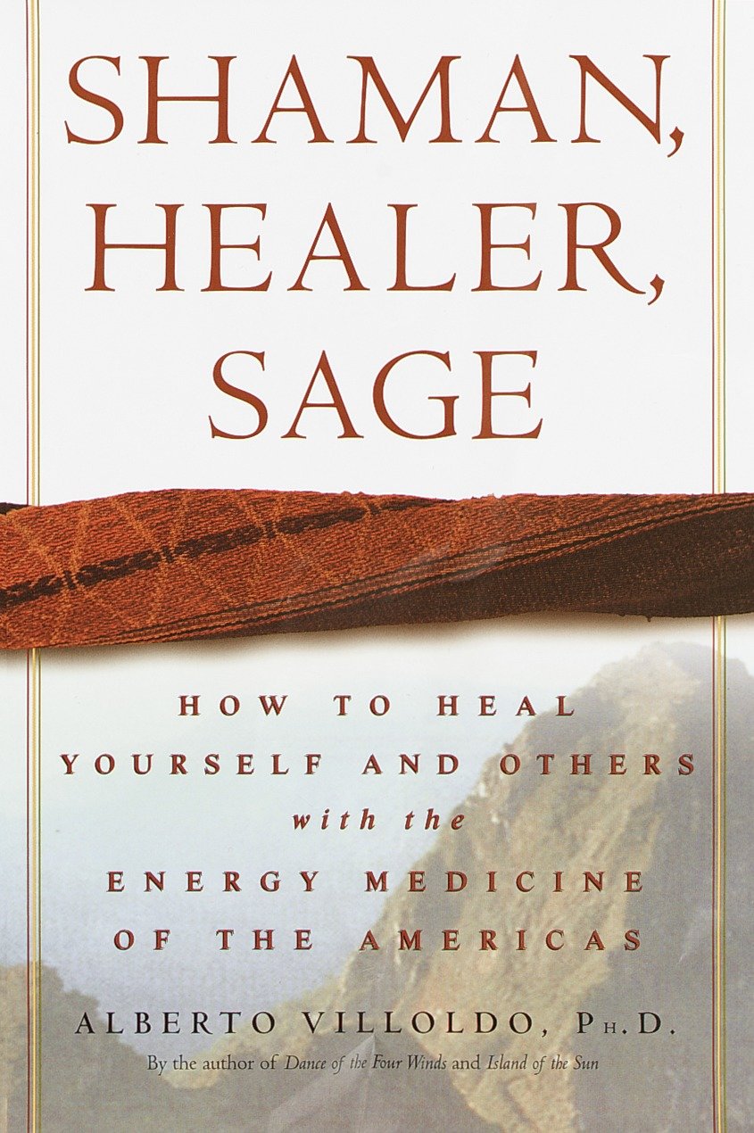 Shaman, Healer, Sage - How to Heal Yourself and Others with the Energy Medicine of the Americas