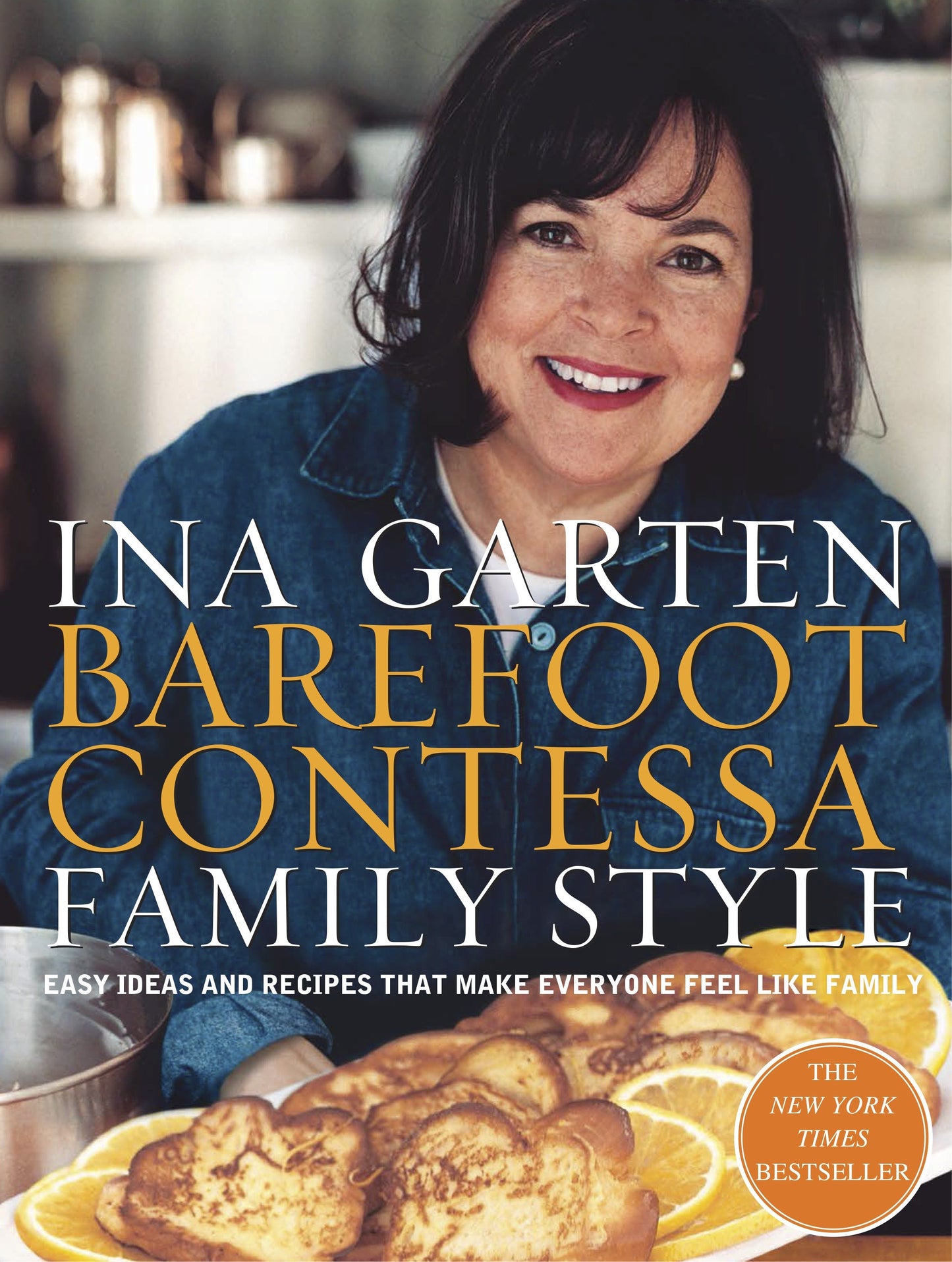 Barefoot Contessa Family Style - Easy Ideas and Recipes That Make Everyone Feel Like Family: A Cookbook