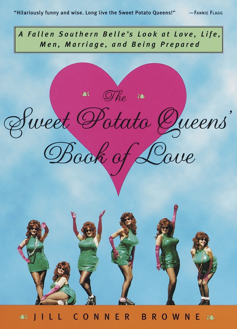 The Sweet Potato Queens' Book of Love - A Fallen Southern Belle's Look at Love, Life, Men, Marriage, and Being Prepared