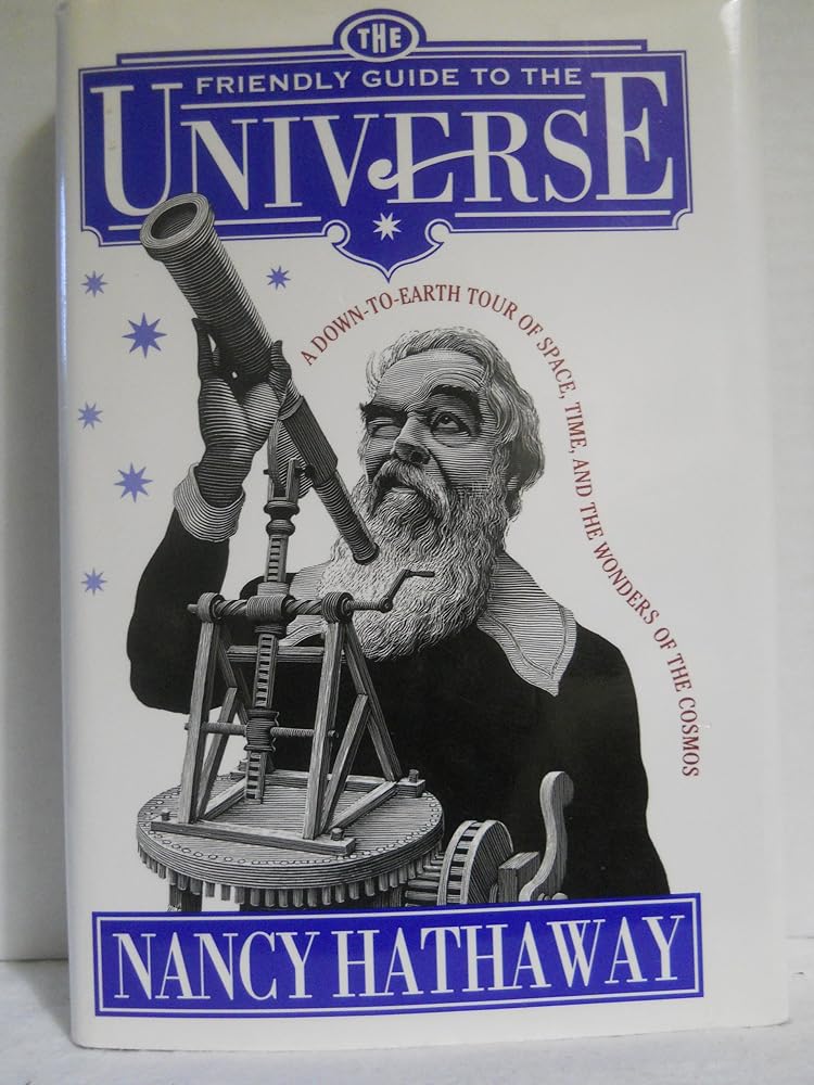 Friendly Guide to the Universe: A Down-to-Earth Tour of Space, Time, and the Wonders of the Cosmos by Nancy Hathaway