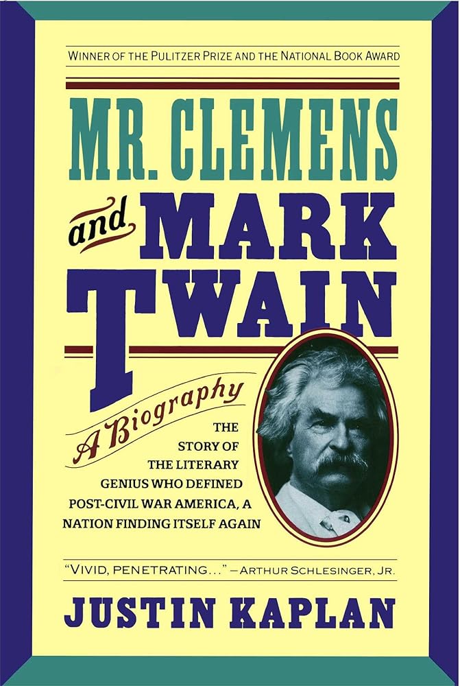 Mr. Clemens and Mark Twain: A Biography by Justin Kaplan