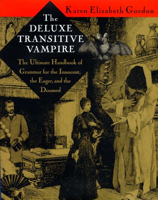 The Deluxe Transitive Vampire - A Handbook of Grammar for the Innocent, the Eager, and the Doomed