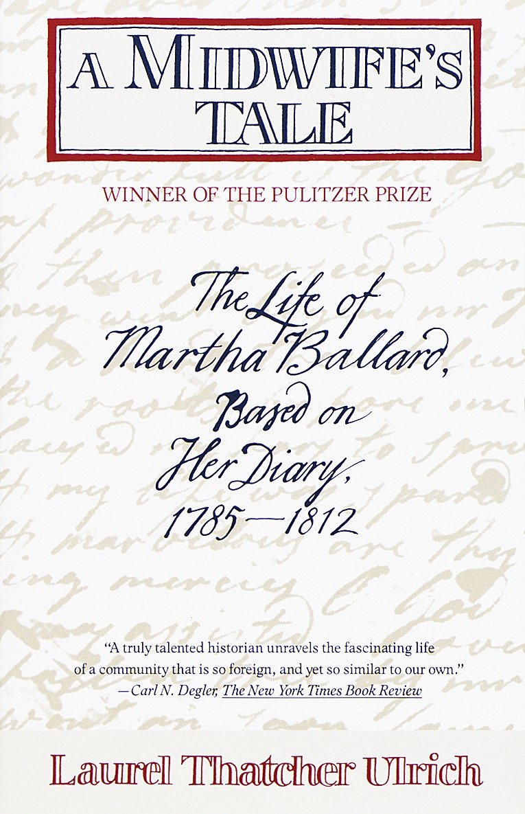 A Midwife's Tale - The Life of Martha Ballard, Based on Her Diary, 1785-1812 (Pulitzer Prize Winner)
