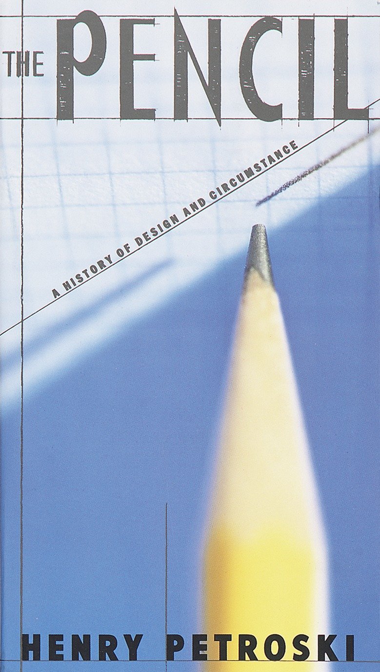 The Pencil - A History of Design and Circumstance