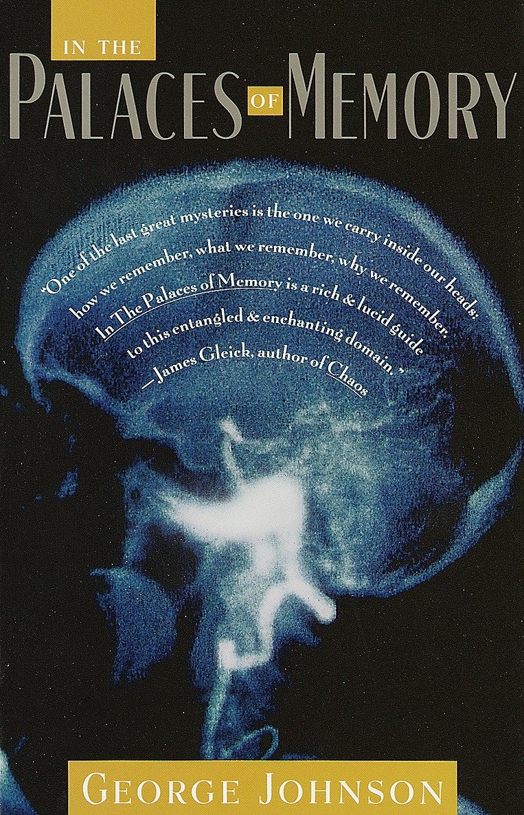 In the Palaces of Memory - How We Build the Worlds Inside Our Heads