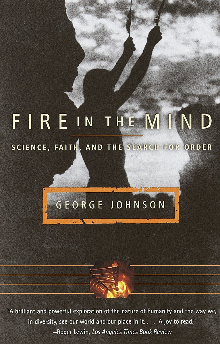 Fire in the Mind - Science, Faith, and the Search for Order