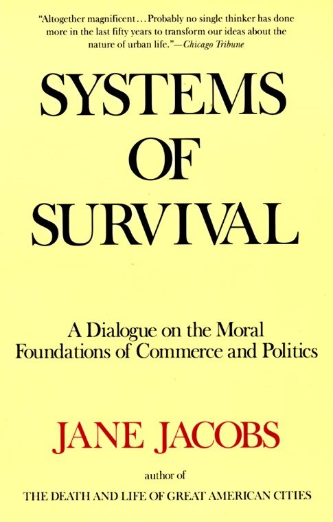 Systems of Survival - A Dialogue on the Moral Foundations of Commerce and Politics