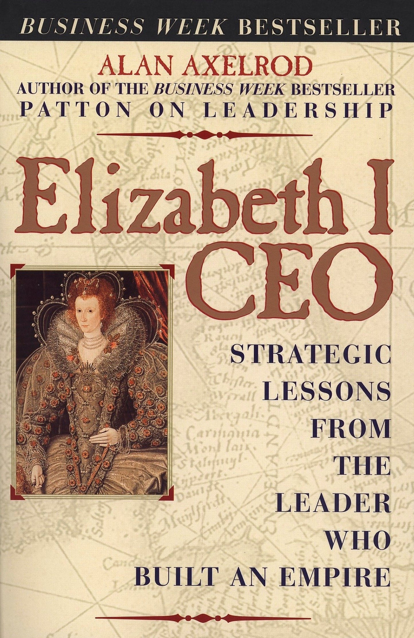 Elizabeth I CEO - Strategic Lessons from the Leader Who Built an Empire