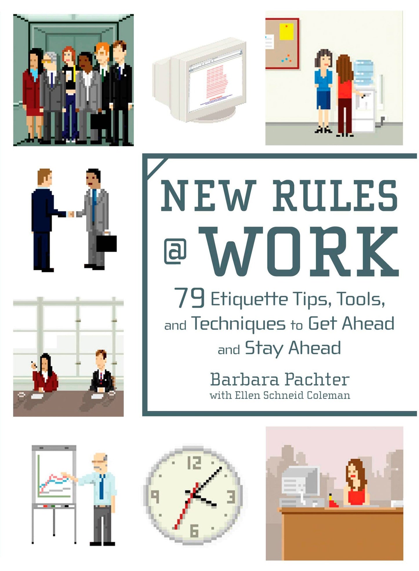 New Rules @ Work - 79 Etiquette Tips, Tools, and Techniques to Get Ahead and Stay Ahead
